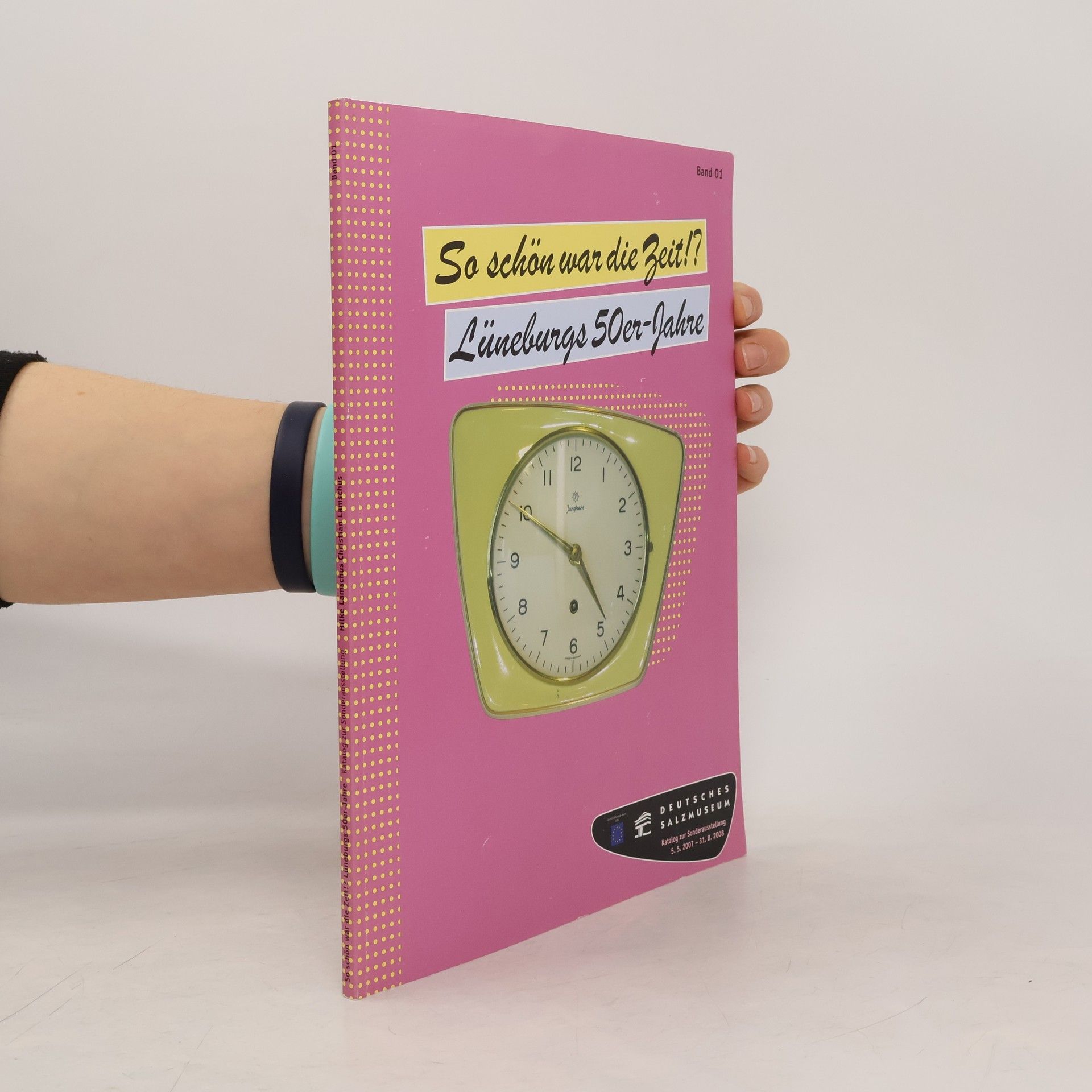 Hilke Lamschus So schön war die Zeit!? Lüneburgs 50er-Jahre: Katalog zur Sonderausstellung 5.5.2007 - 31.8.2008