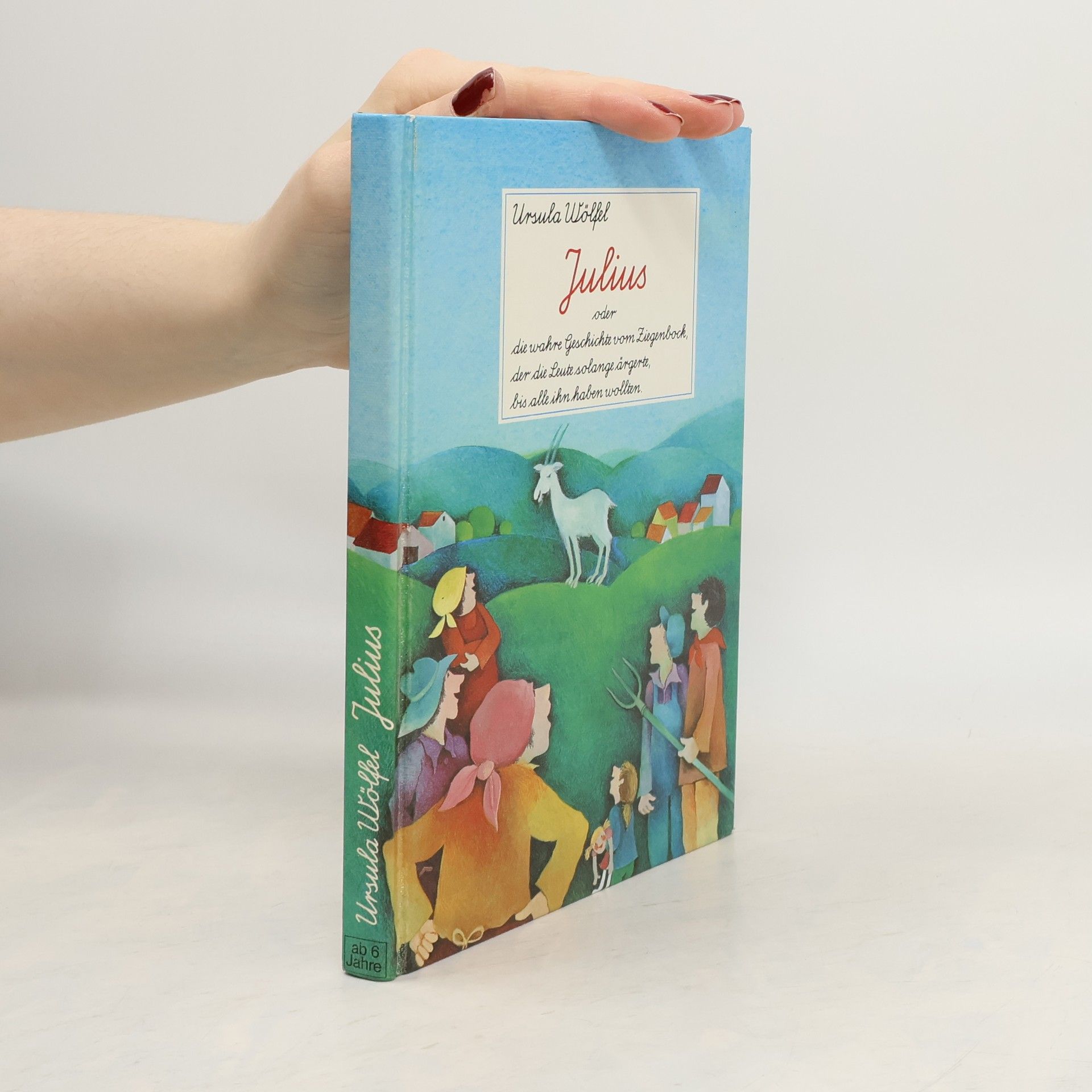 Ursula Wölfel Julius oder die wahre Geschichte vom Ziegenbock, der die Leute solange ärgerte, bis alle ihn haben wollten