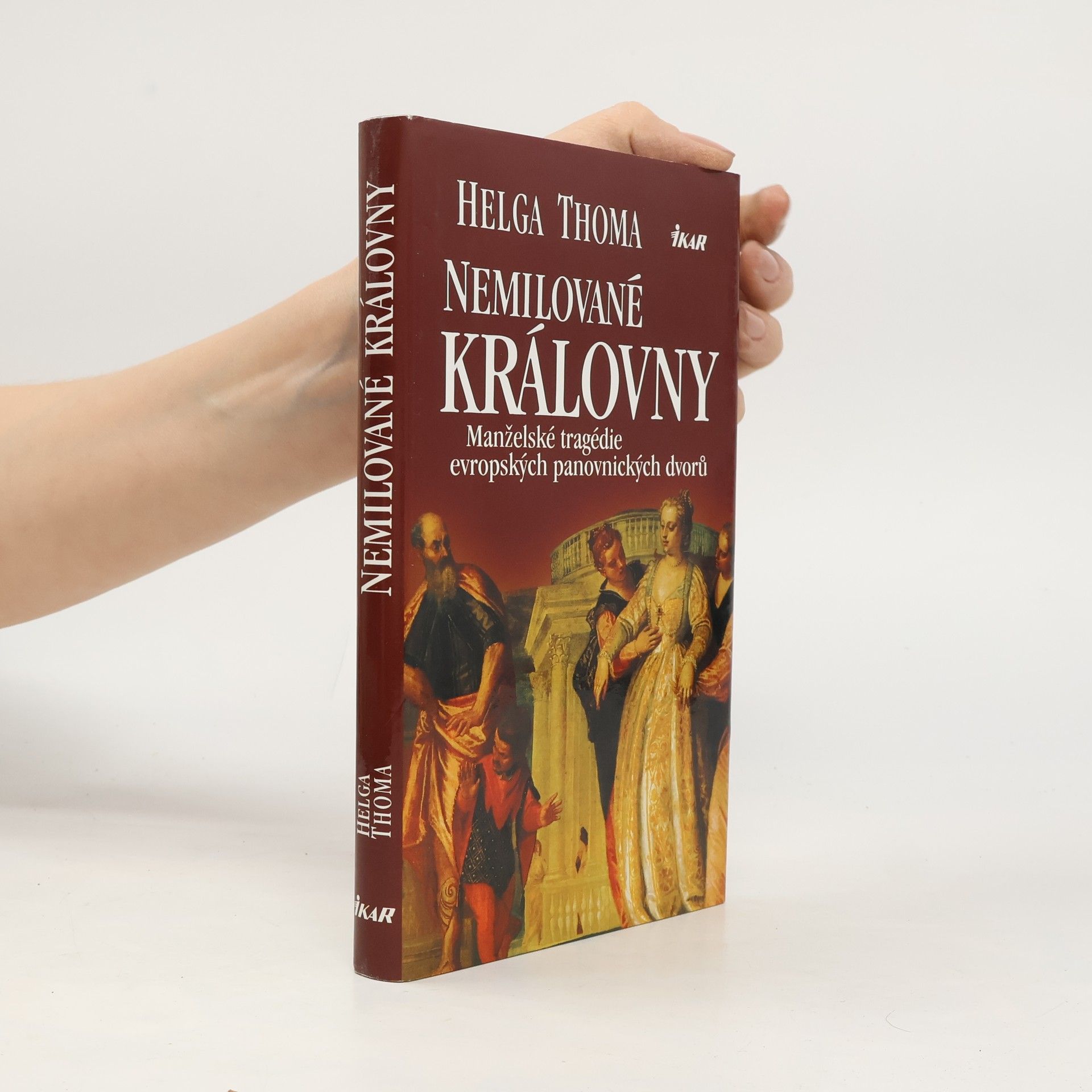 Helga Thoma Nemilované královny. Manželské tragédie evropských panovnických dvorů