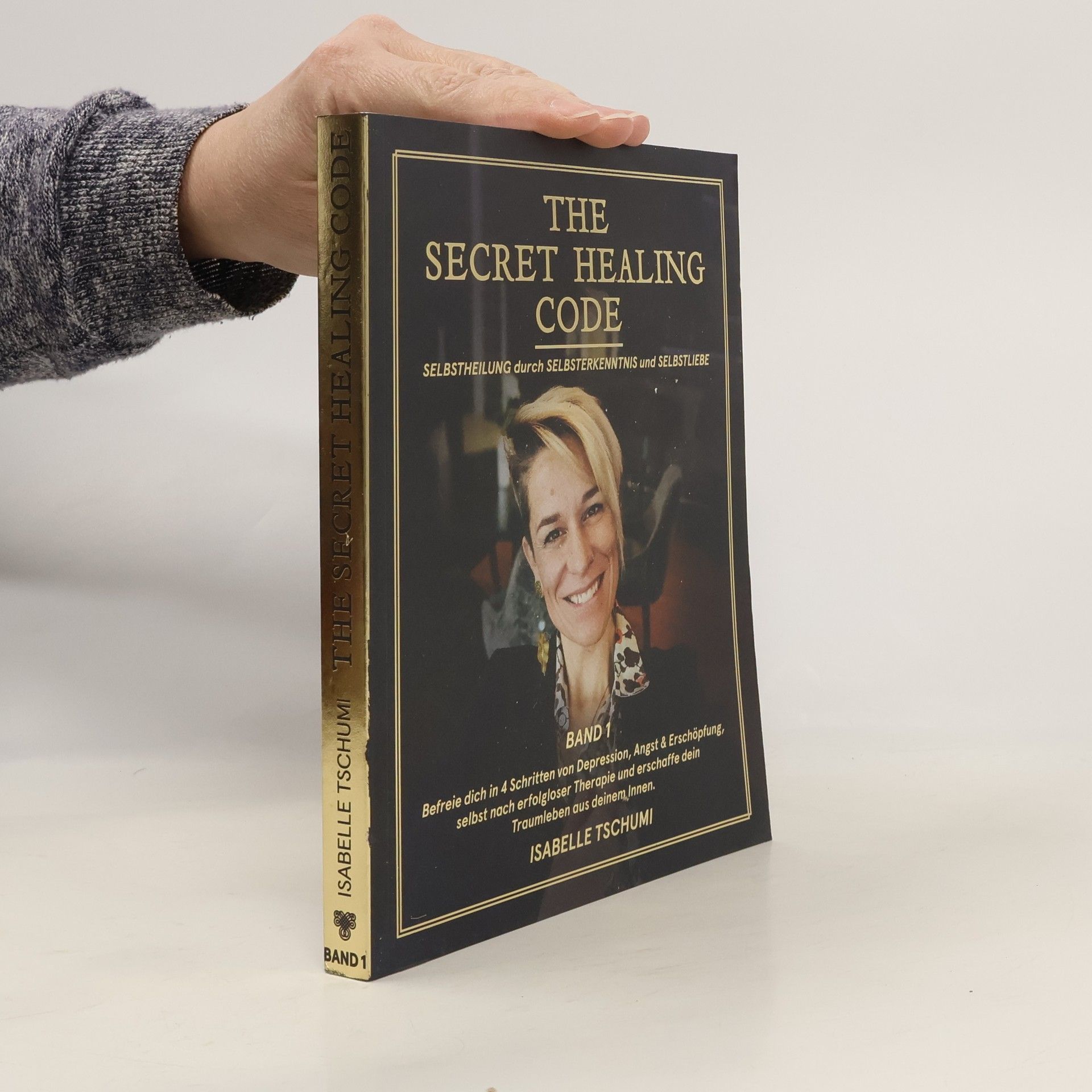 Isabelle Tschumi The Secret Healing Code. Selbstheilung durch Selbsterkenntnis und Selbstliebe. Band 1