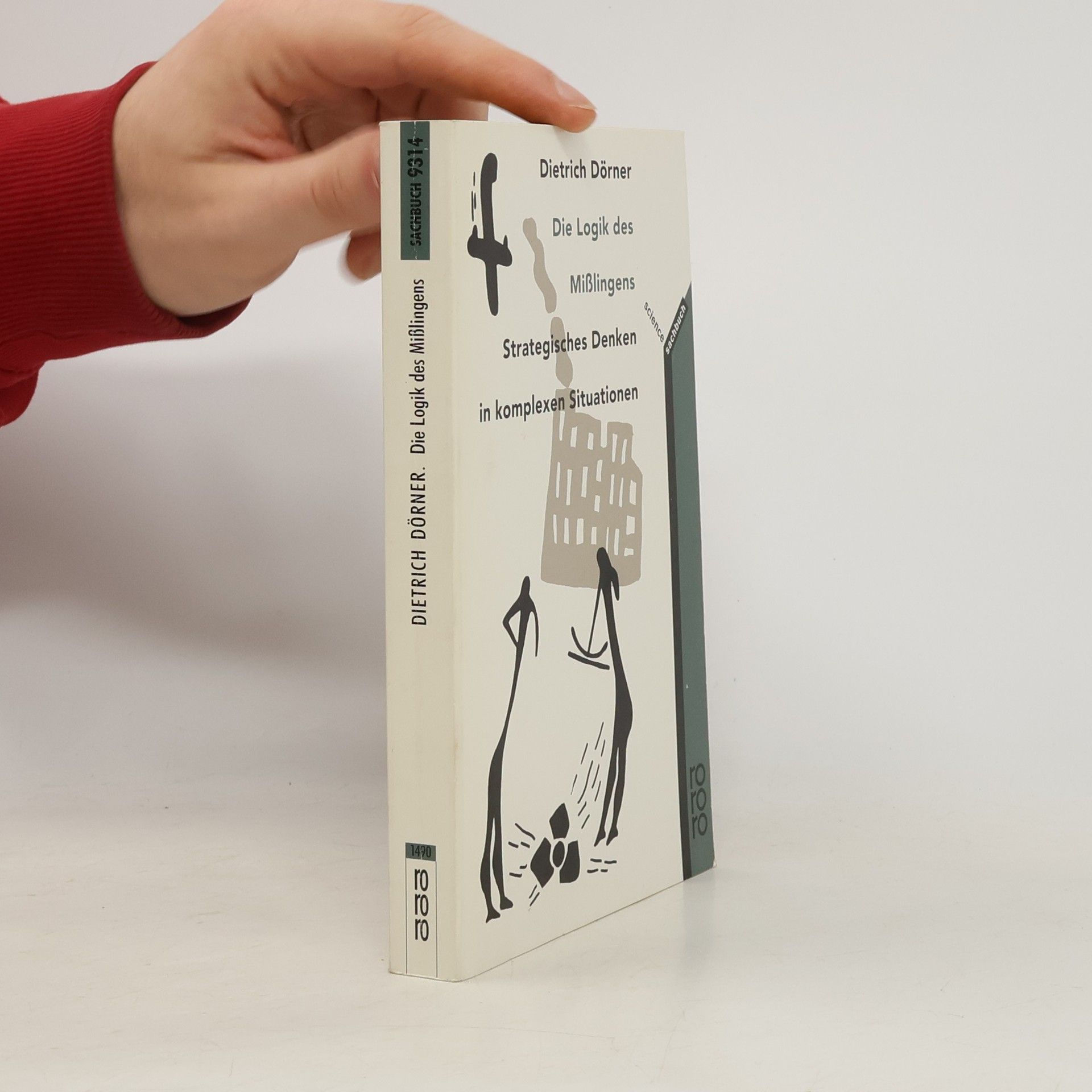 Dietrich Dörner Die Logik des Mißlingens : strategisches Denken in komplexen Situationen