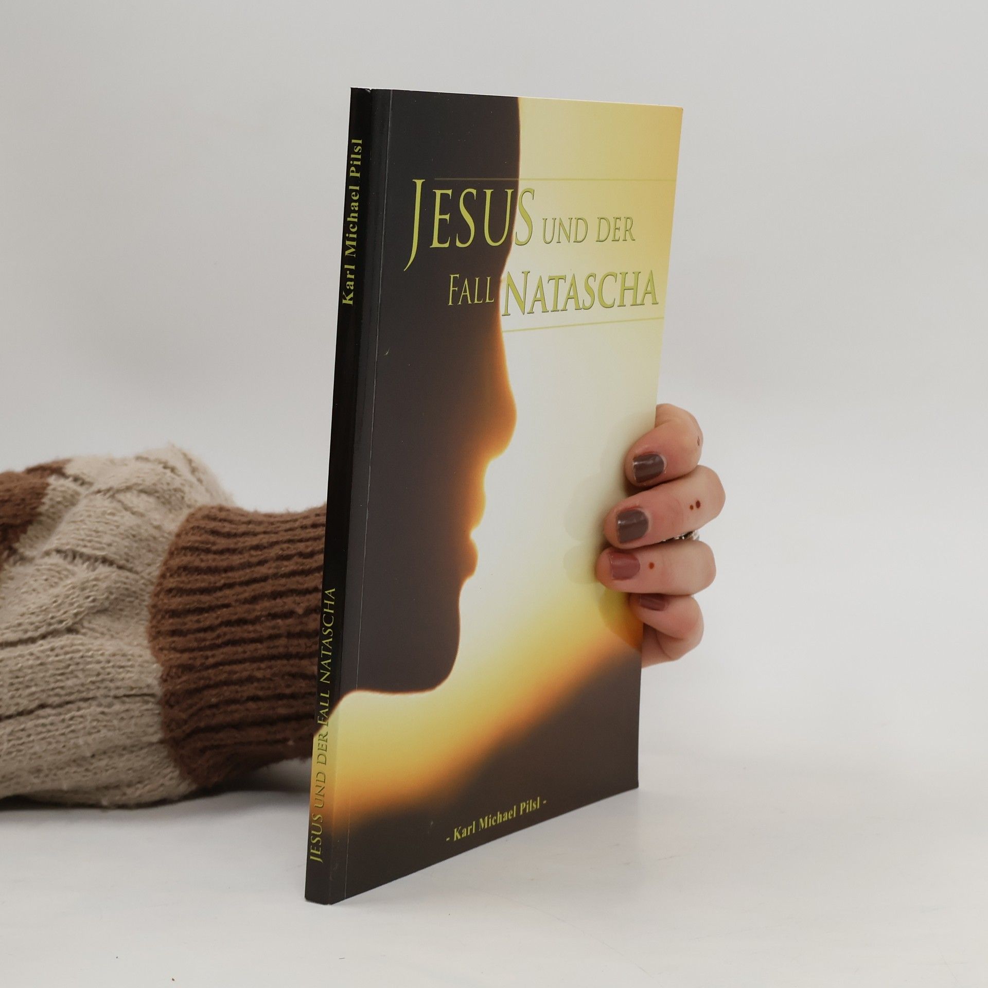 Karl Michael Pilsl Jesus und der Fall Natascha