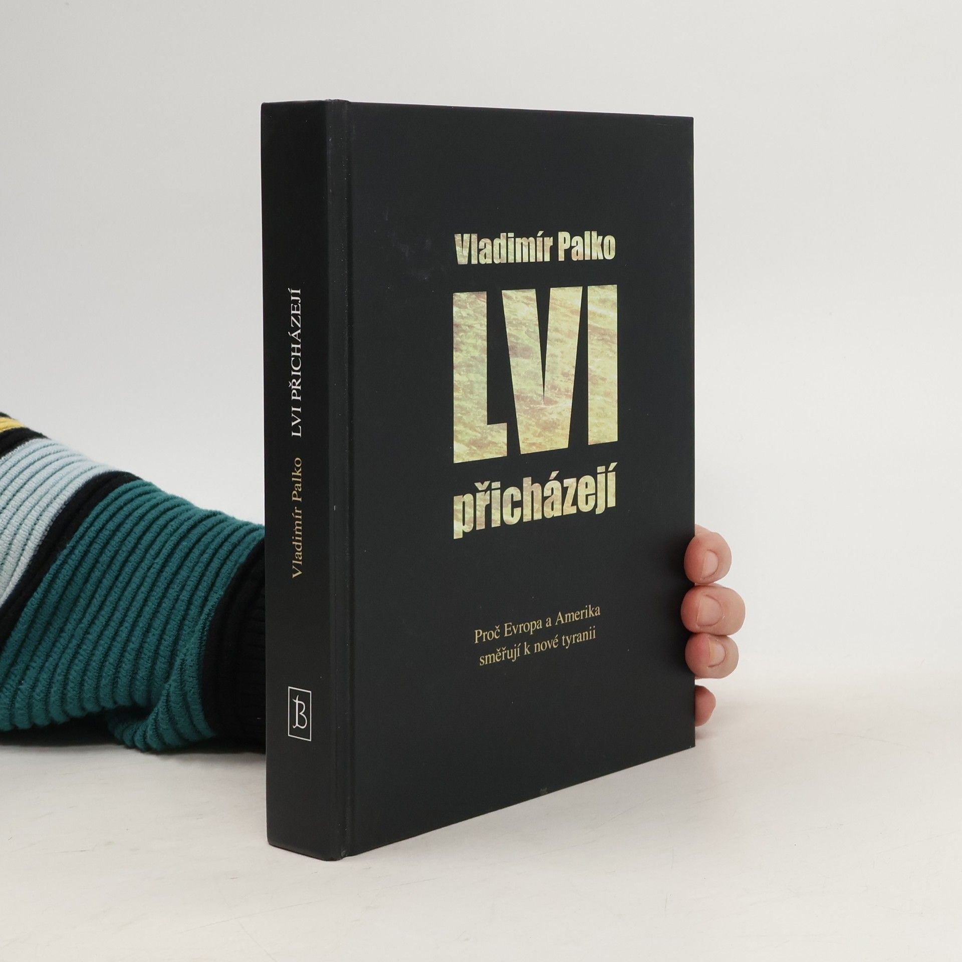 Vladimír Palko (ml.) Lvi přicházejí: proč Evropa a Amerika směřují k nové tyranii