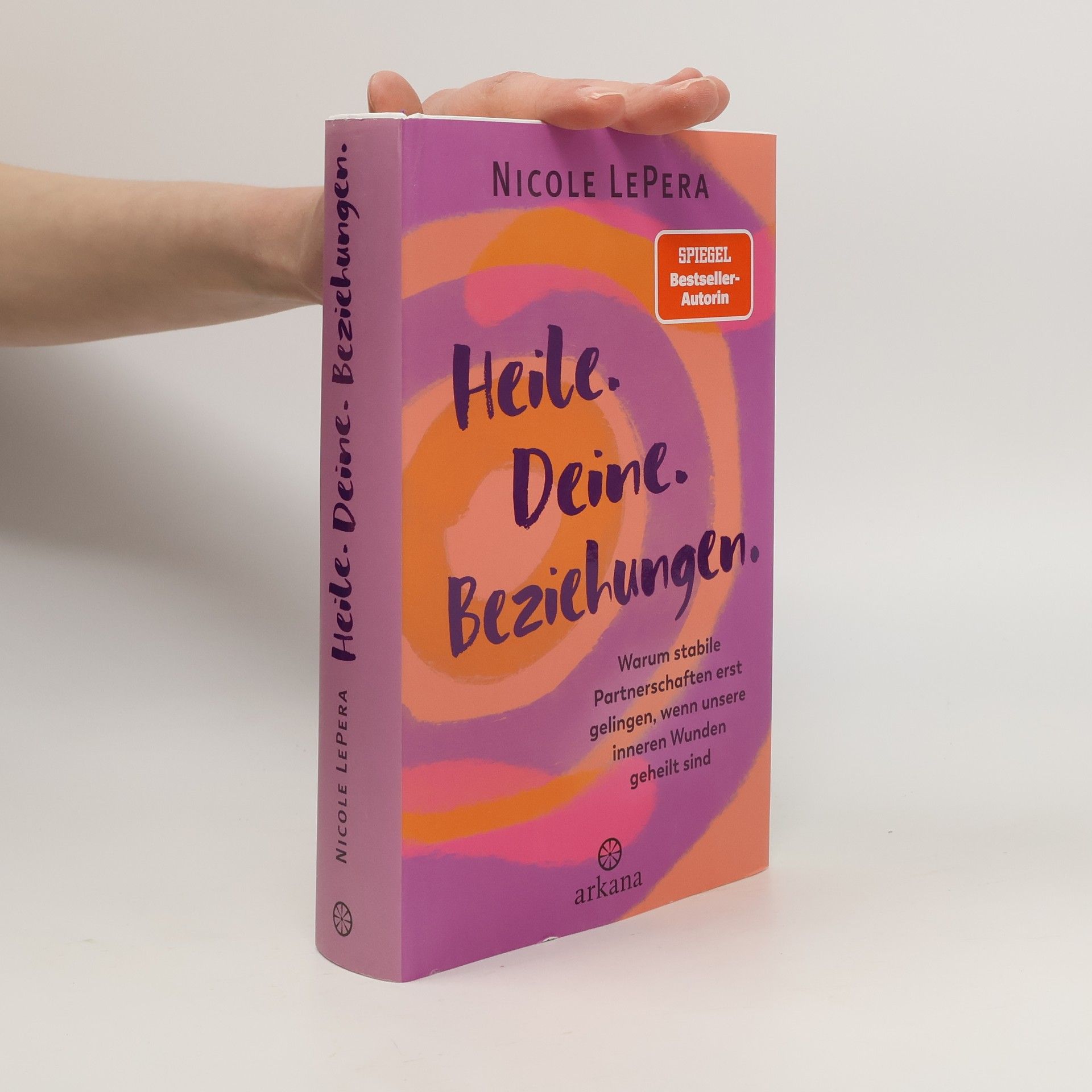 Heile. Deine. Beziehungen.. Warum stabile Partnerschaften erst gelingen, wenn unsere inneren Wunden geheilt sind