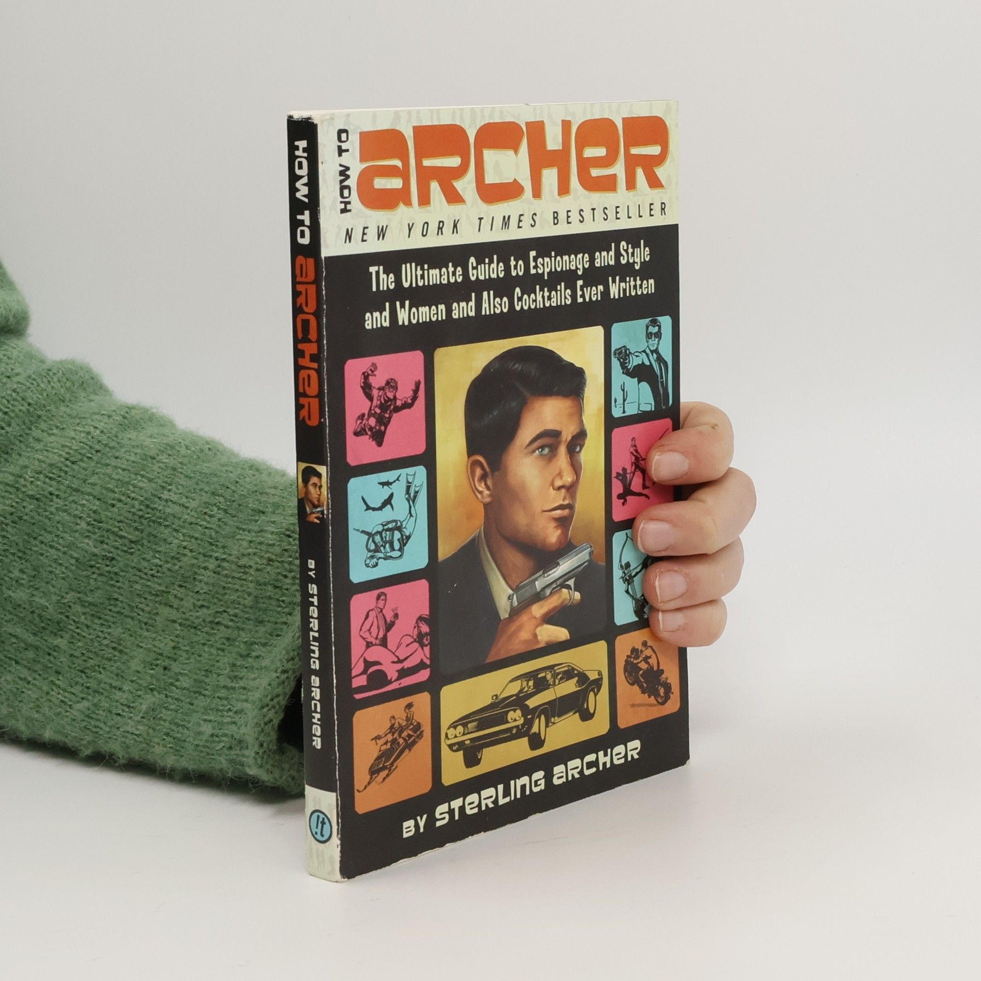 How to Archer: The Ultimate Guide to Espionage and Style and Women and Also Cocktails Ever Written