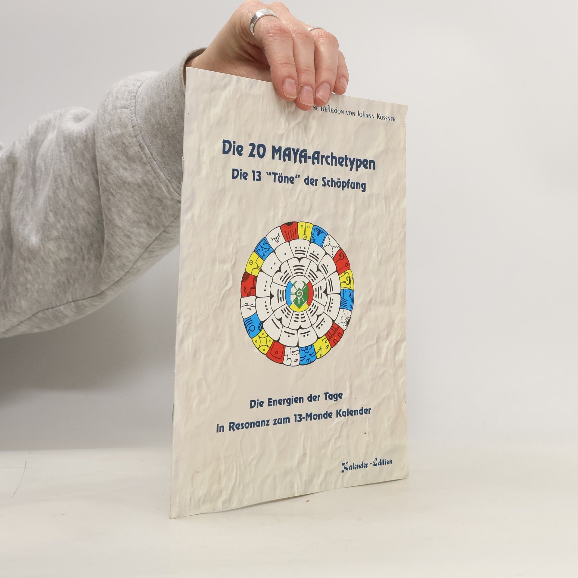 Johann Kössner Die 20 MAYA-Archetypen. Die 13 "Töne" der Schöpfung