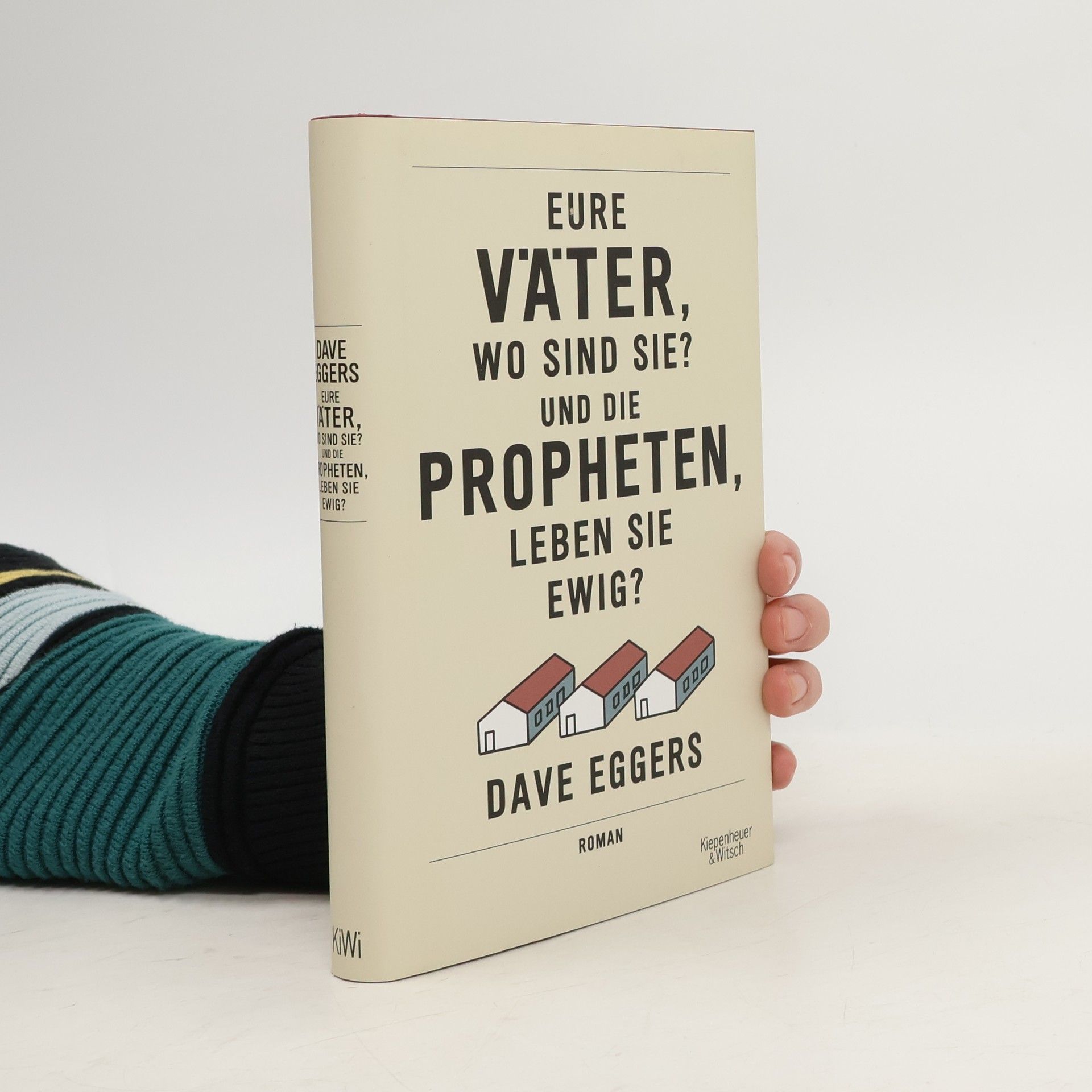 Dave Eggers Eure Väter, wo sind sie? Und die Propheten, leben sie ewig?