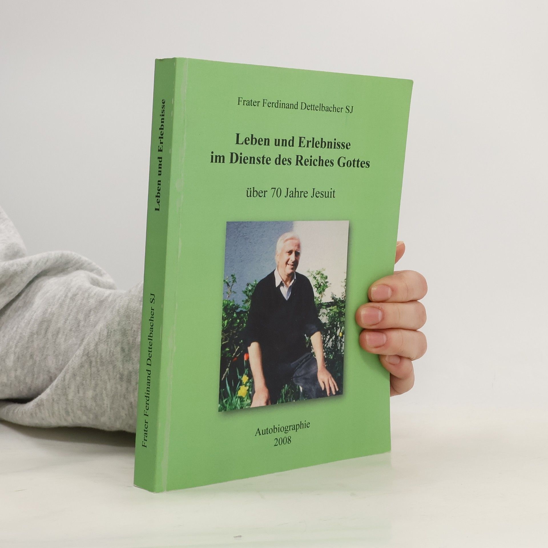 Frater Ferdinand Dettelbacher SJ Leben und Erlebnisse im Dienste des Reiches Gottes über 70 Jahre Jesuit