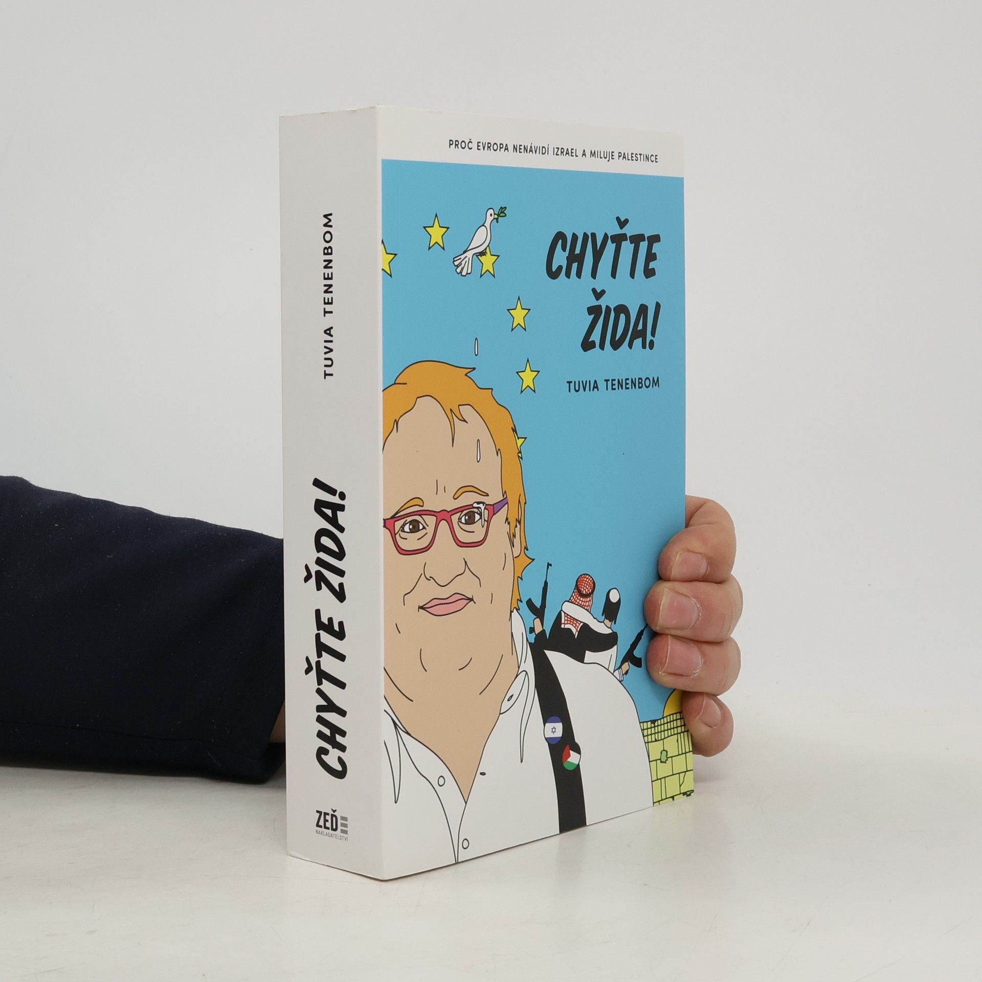 Tuvia Tenenbom Chyťte Žida! : proč Evropa nenávidí Izrael a miluje Palestince