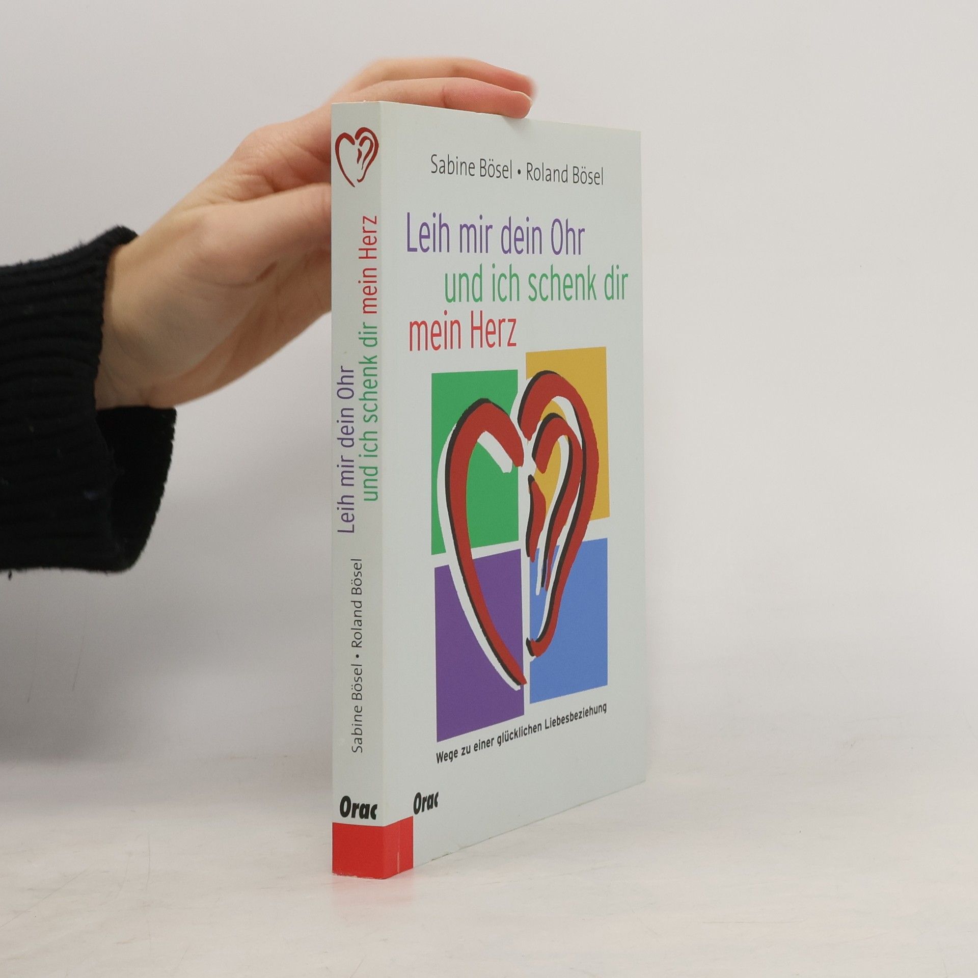 Sabine Bösel Leih mir dein Ohr und ich schenk dir mein Herz