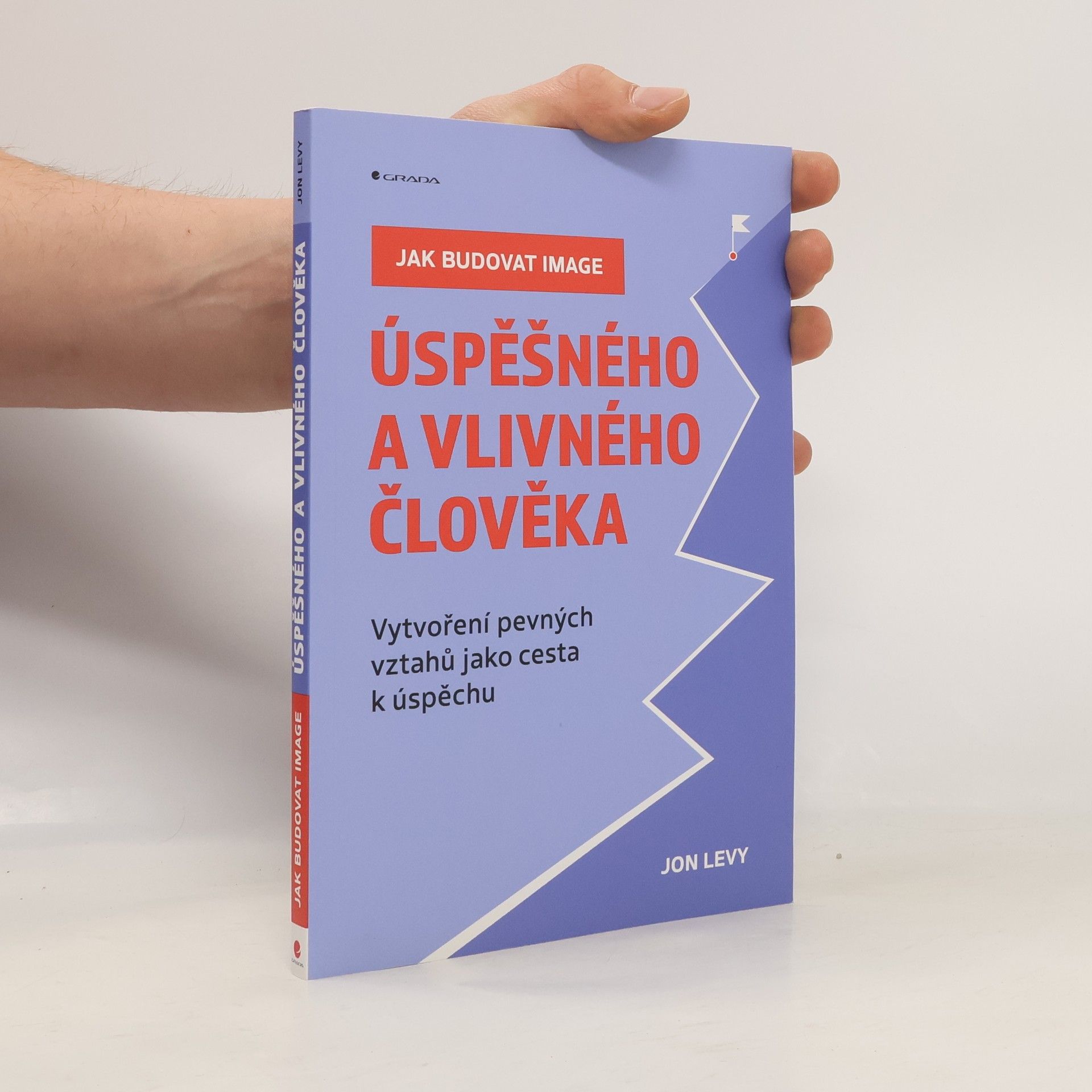 Jak budovat image úspěšného a vlivného člověka : Vytvoření pevných vztahů jako cesta k úspěchu