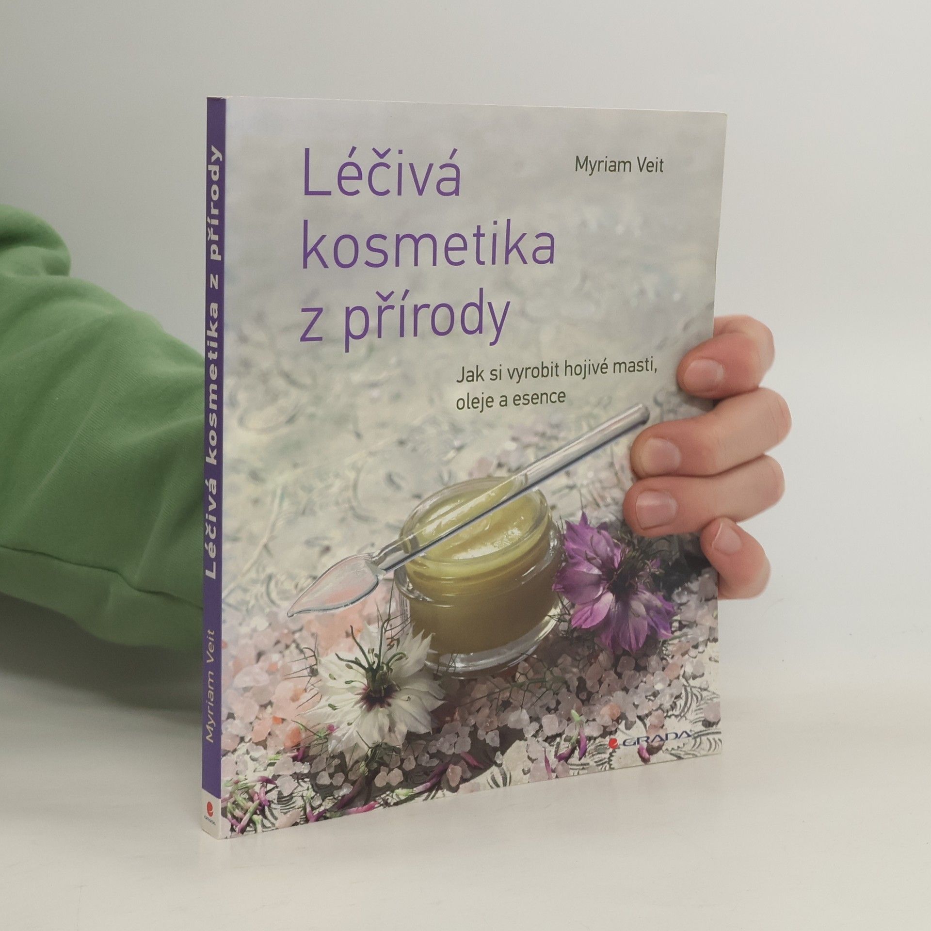 Myriam Veit Léčivá kosmetika z přírody: Jak si vyrobit hojivé masti, oleje a esence