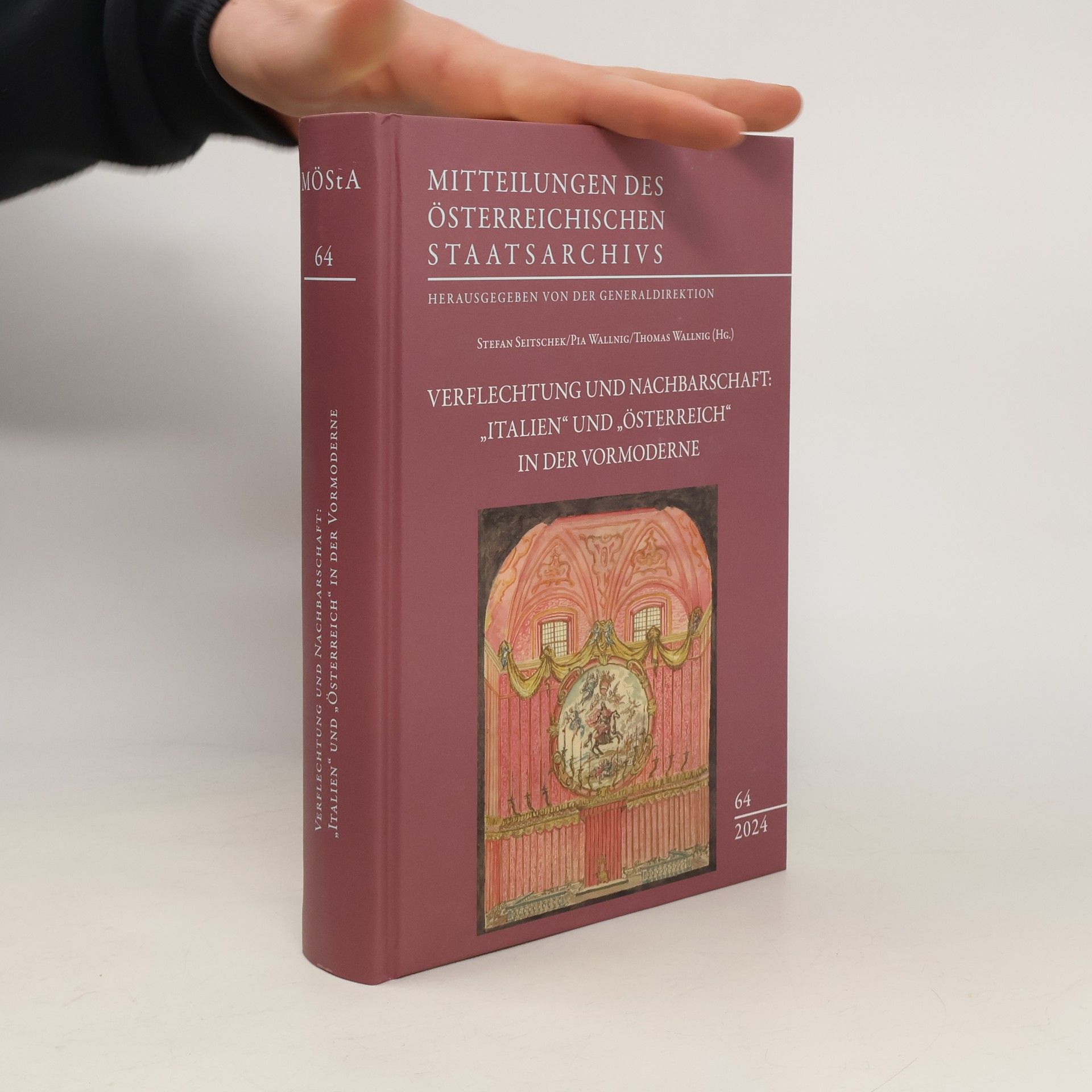 Österreichisches Staatsarchiv Mitteilungen des Österreichischen Staatsarchivs - 64: Verflechtung und Nachbarschaft: „Italien“ und „Österreich“ in der Vormoderne