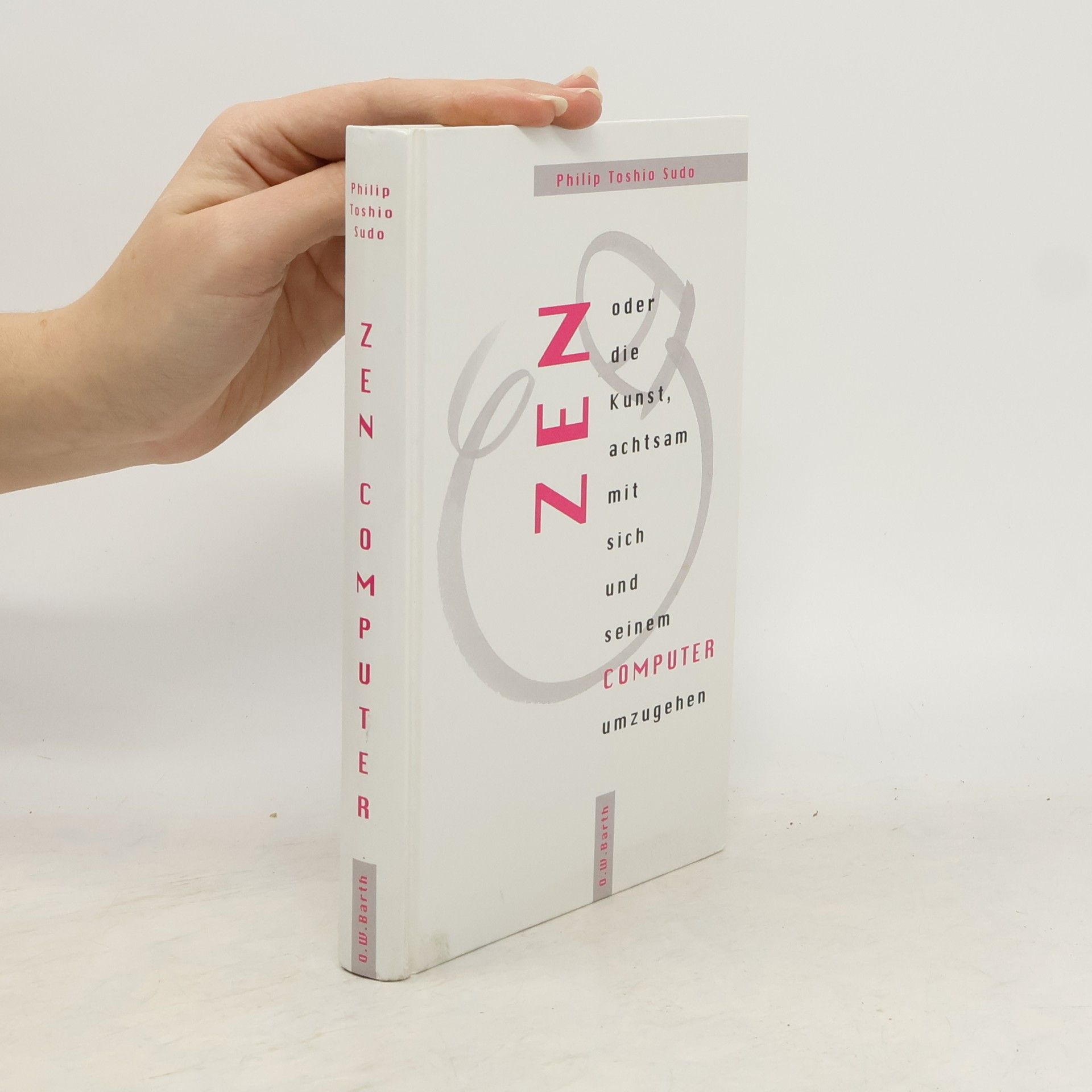 Philip Toshio Sudo Zen oder die Kunst, achtsam mit sich und seinem Computer umzugehen