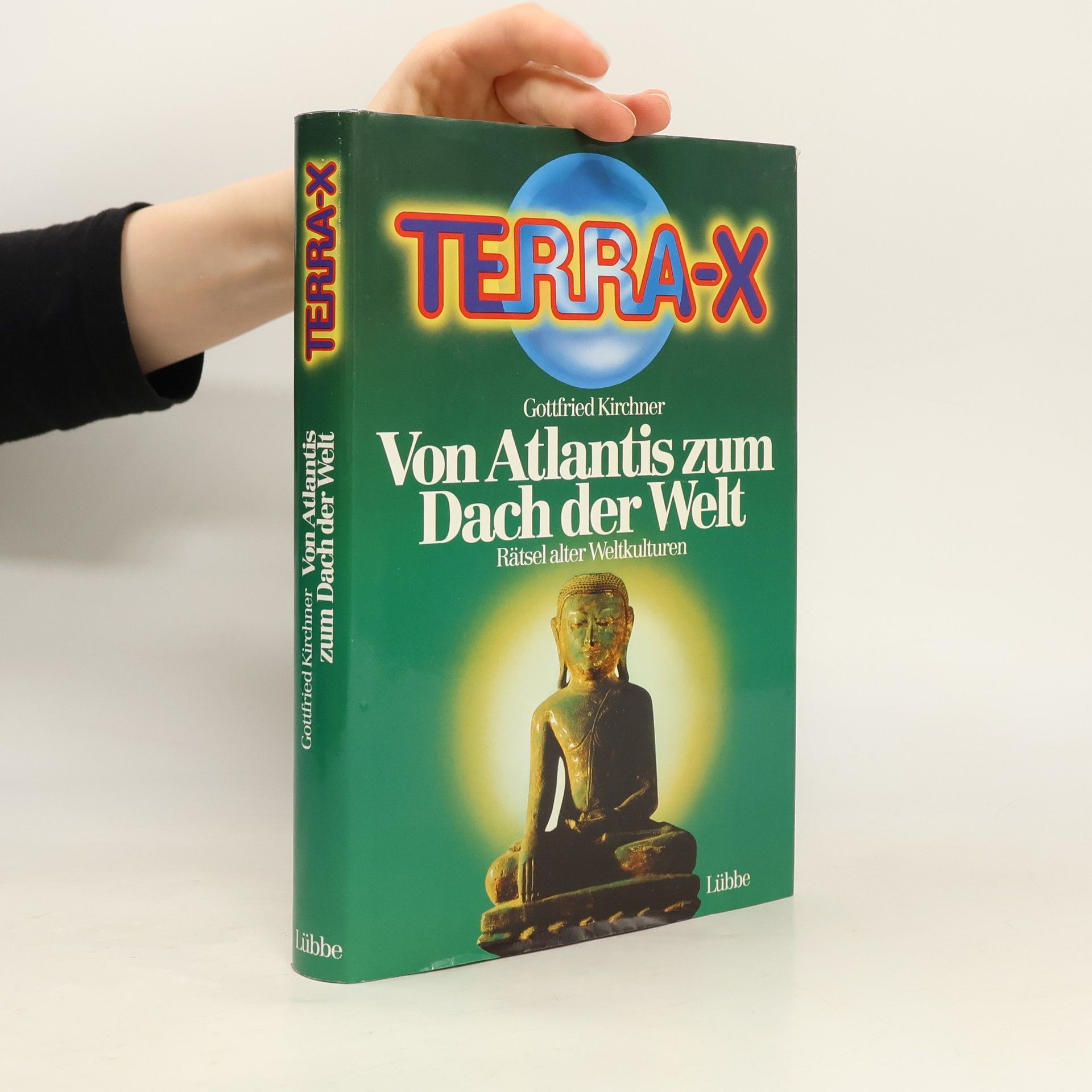 Gottfried Kirchner Terra-X. Von Atlantis zum Dach der Welt. Rätsel alter Weltkulturen