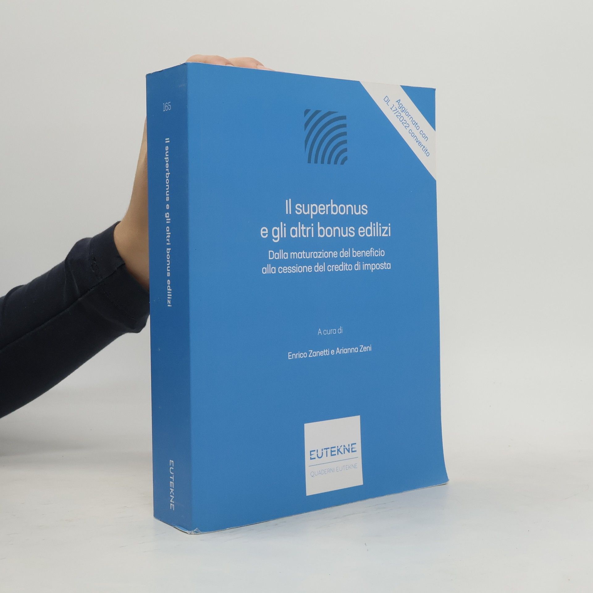Enrico Zanetti Quaderni Eutekne - 165: Il superbonus e gli altri bonus edilizi. Dalla maturazione del beneficio alla cessione del credito di imposta