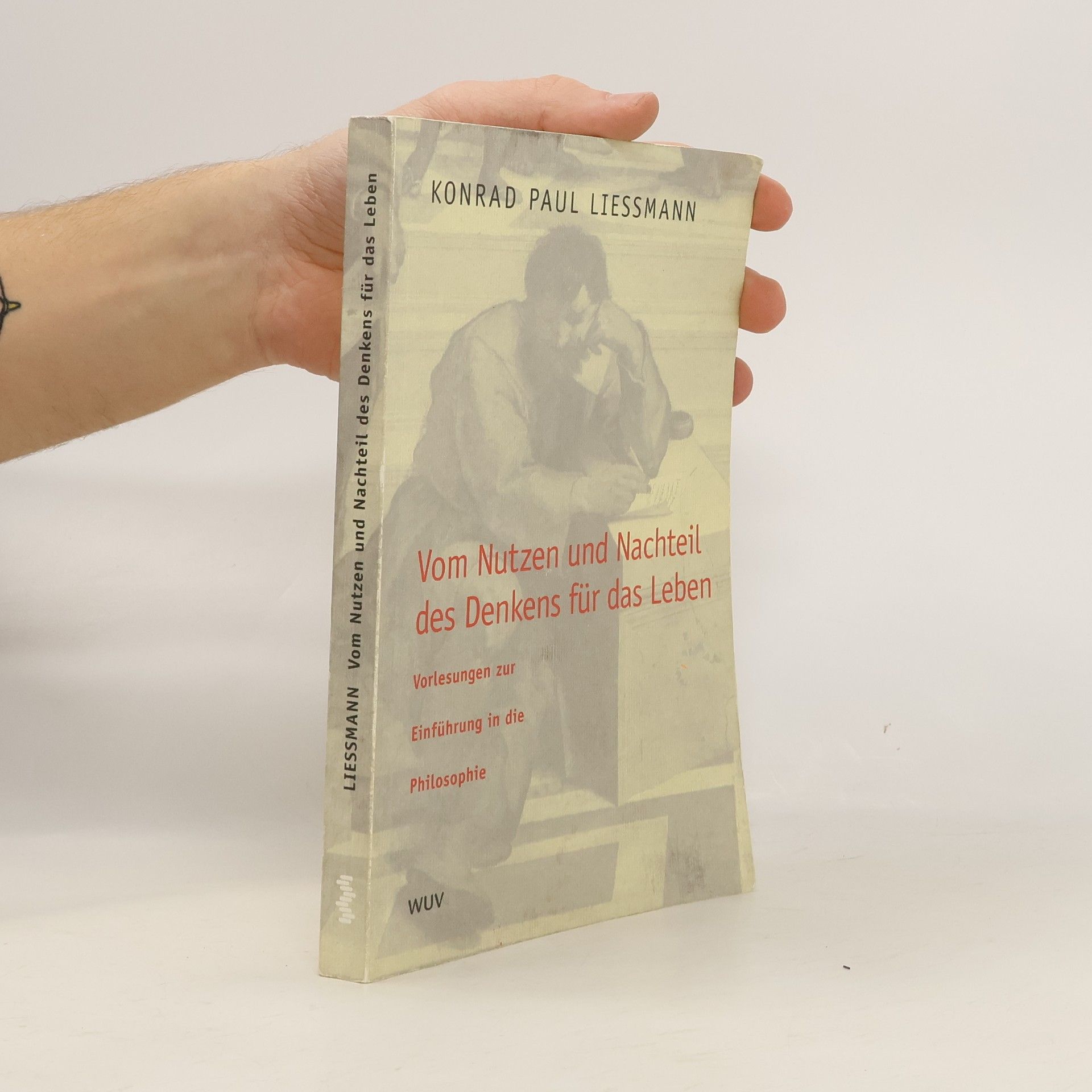 Konrad Paul Liessmann Vom Nutzen und Nachteil des Denkens für das Leben