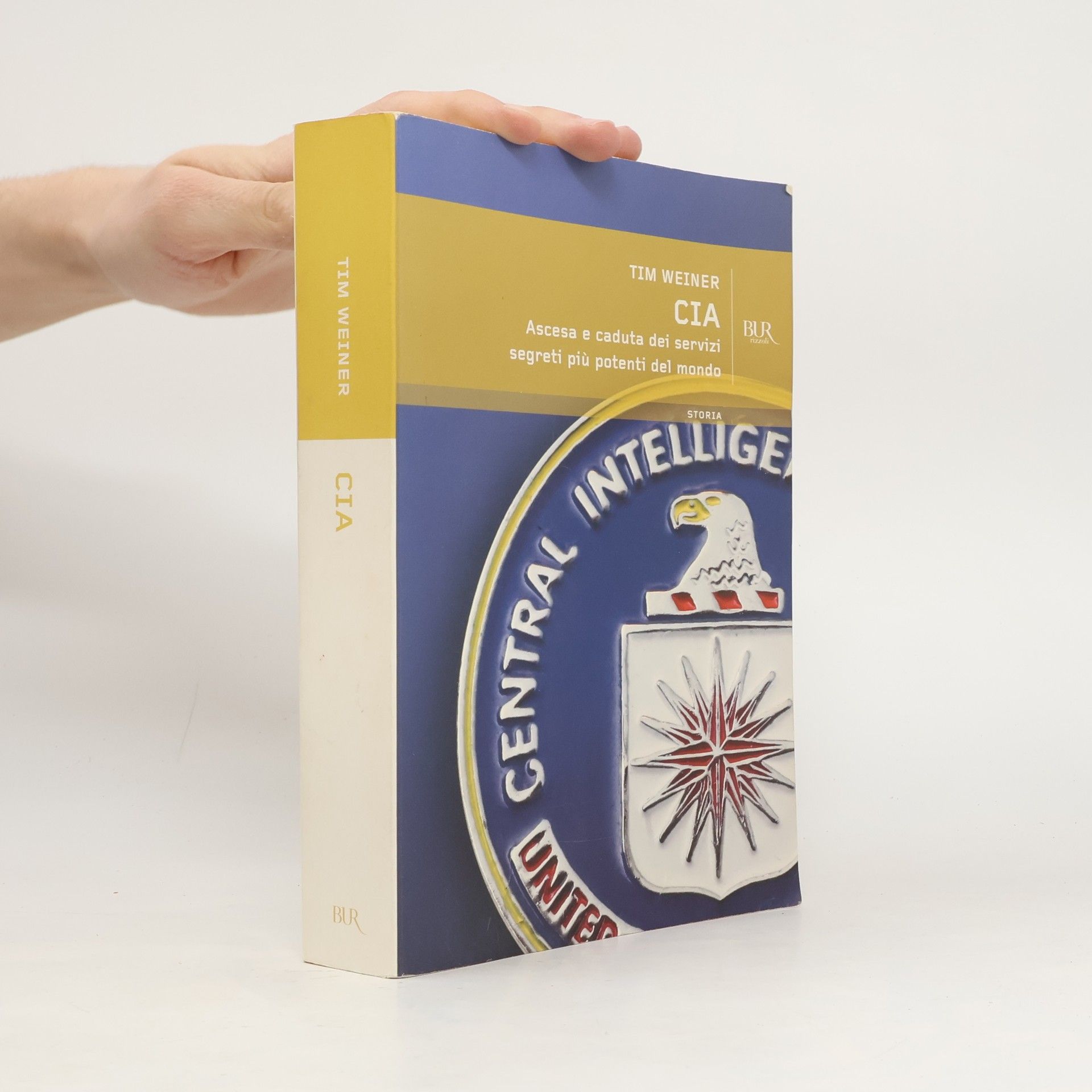 Tim Weiner BUR Storia: CIA. Ascesa e caduta dei servizi segreti più potenti del mondo