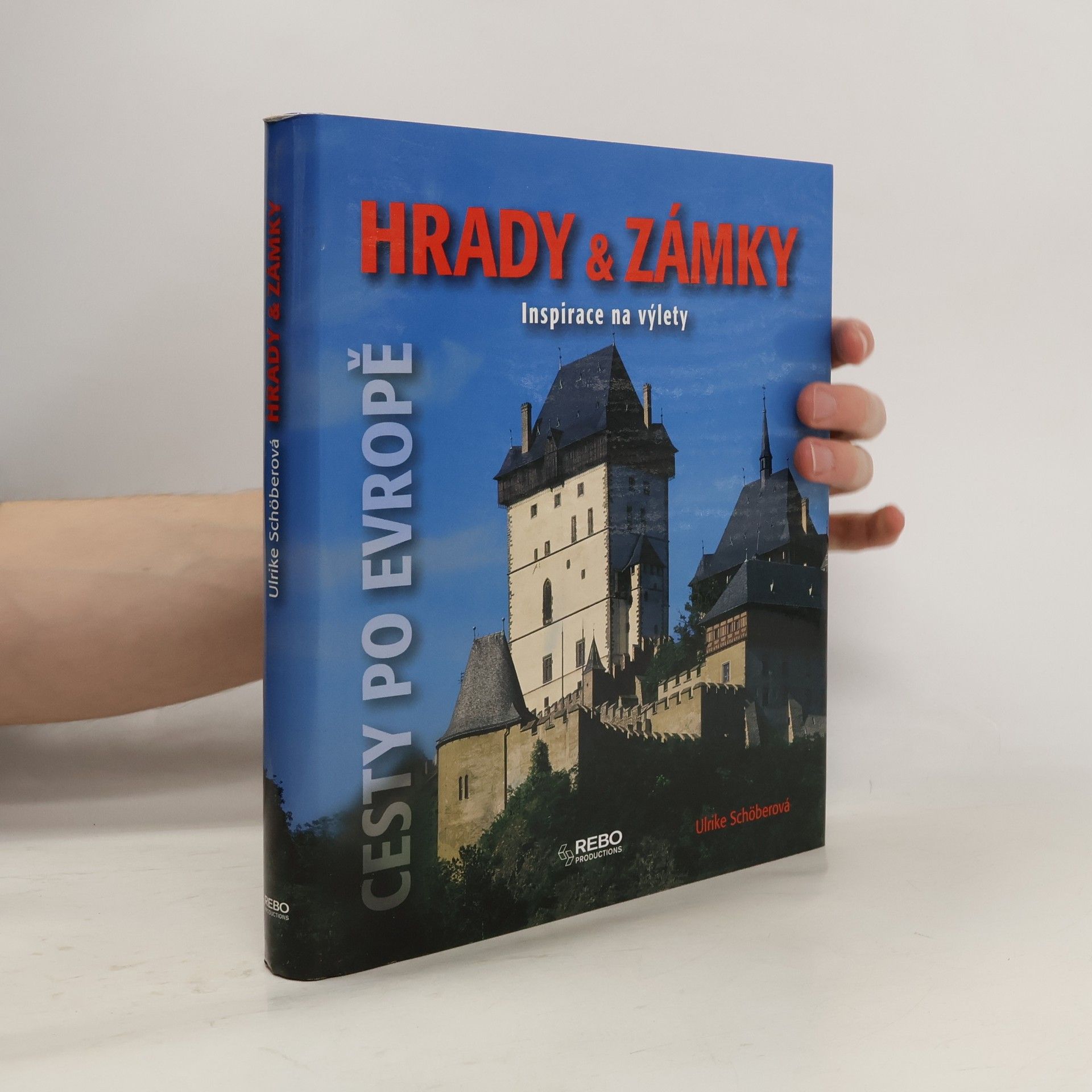 Ulrike Schöber Hrady & zámky: Inspirace na výlety : [cesty po Evropě]