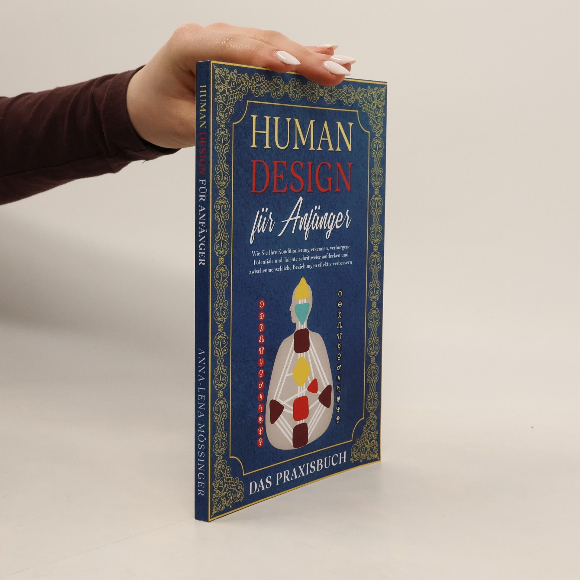 Human Design für Anfänger - Das Praxisbuch: Wie Sie Ihre Konditionierung erkennen, verborgene Potentiale und Talente schrittweis