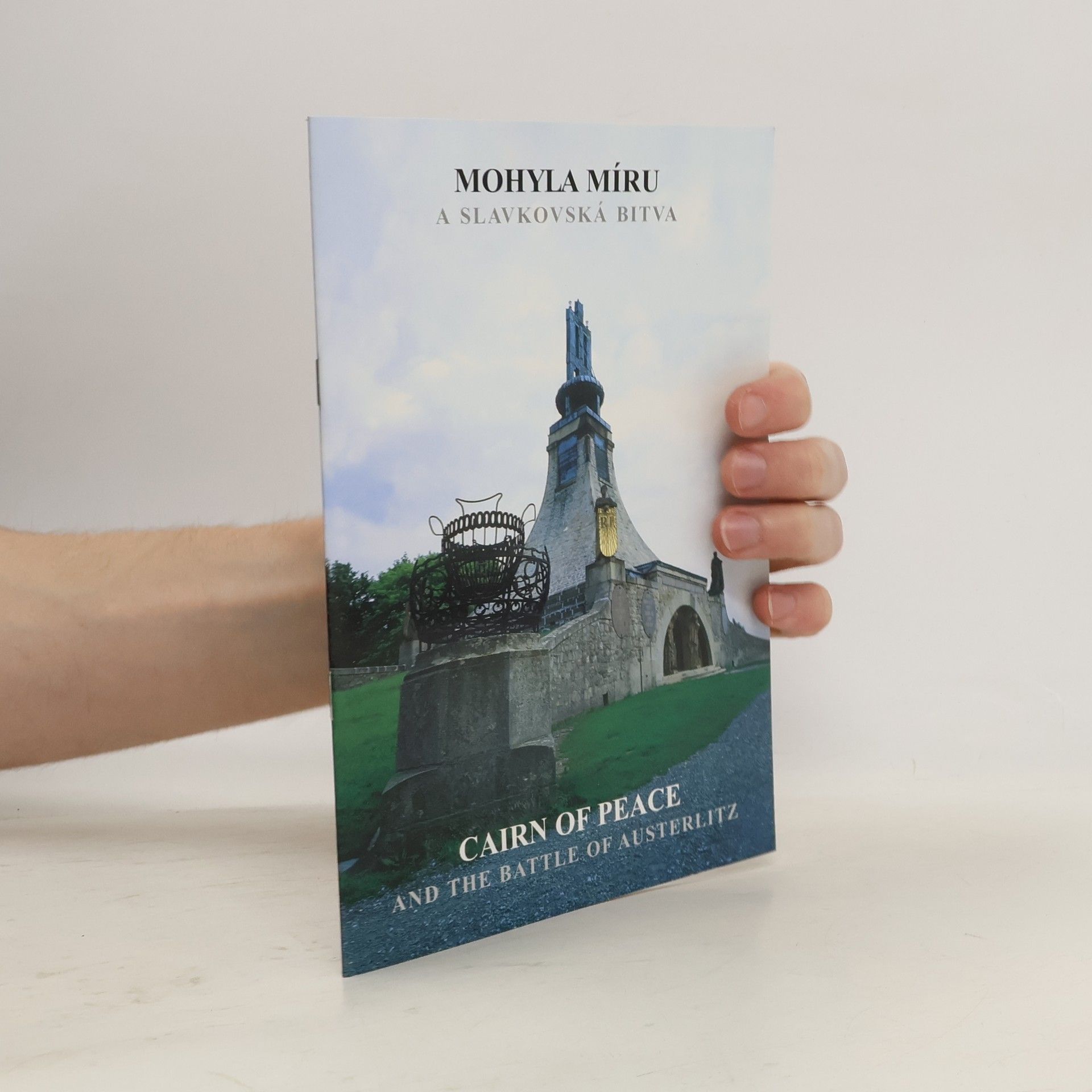 Jaromír Hanák Mohyla míru a bitva u Slavkova. The Cairn of Peace and the Battle of Austerlitz