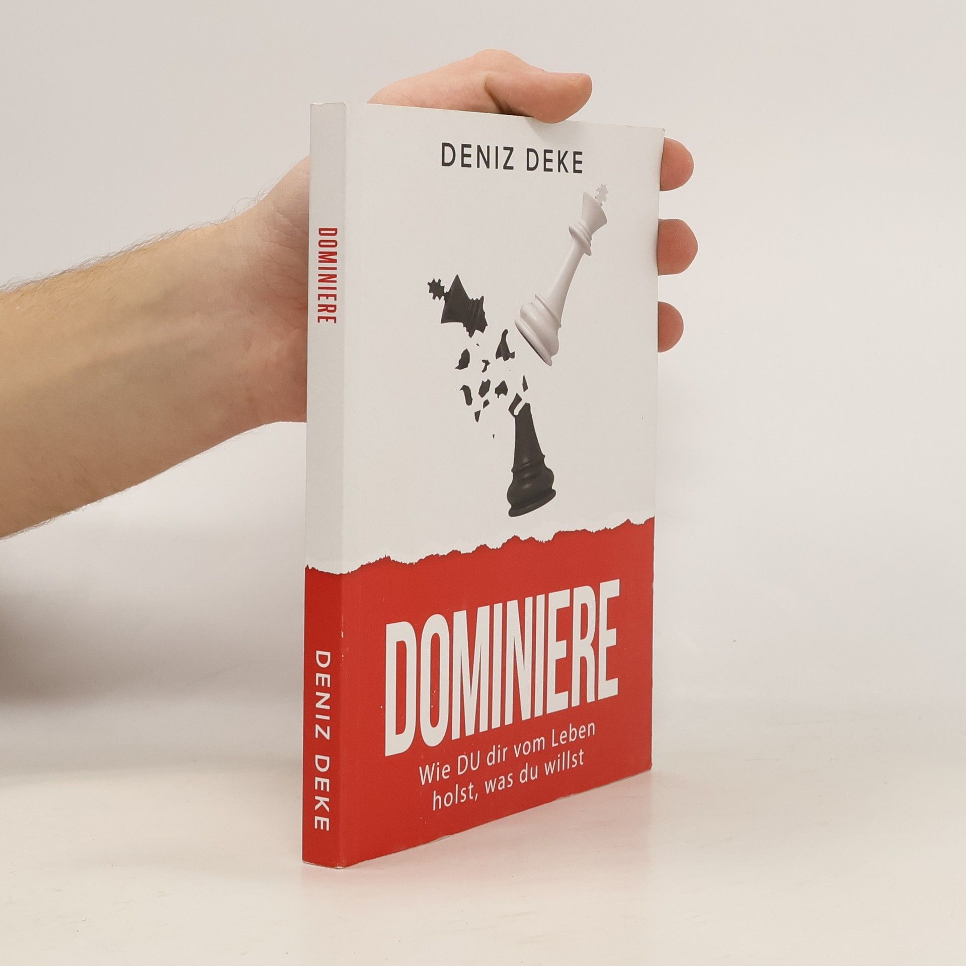 Deniz Deke Dominiere. Wie Du dir vom Leben holst, was du willst