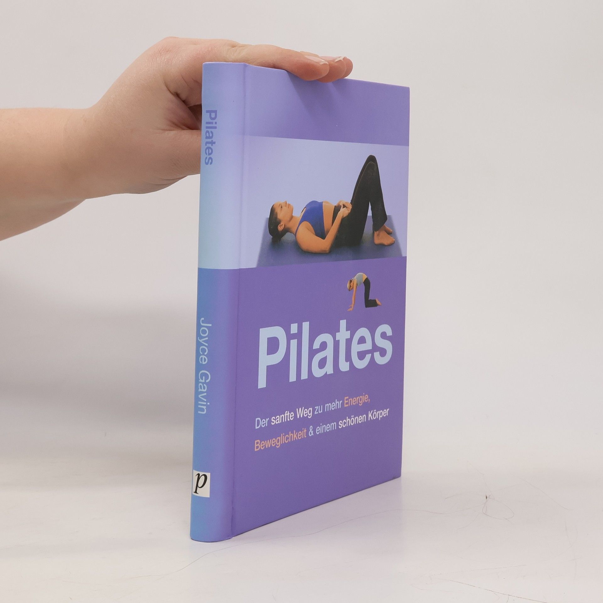 Joyce Gavin Pilates: der sanfte Weg zu mehr Energie, Beweglichkeit & einen schönen Körper