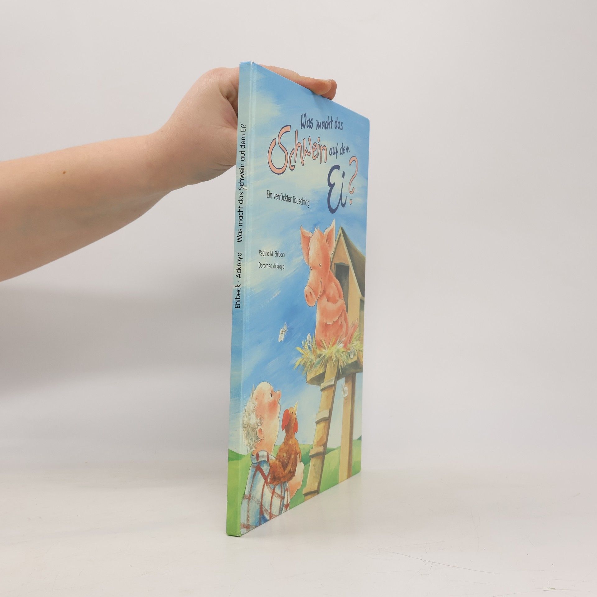 Regine M. Ehlbeck Was macht das Schwein auf dem Ei
