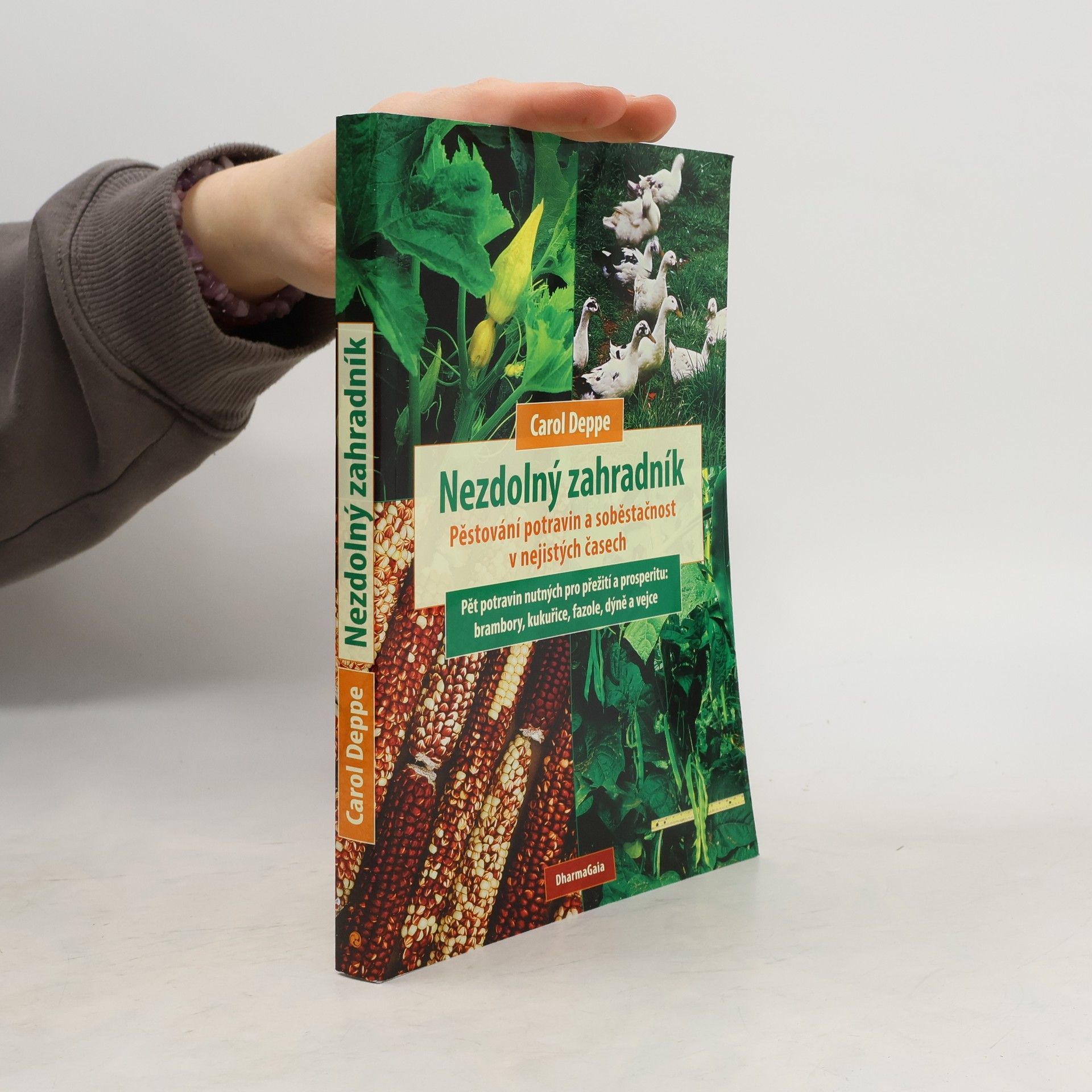 Carol Deppe Nezdolný zahradník: Pěstování potravin a soběstačnost v nejistých časech