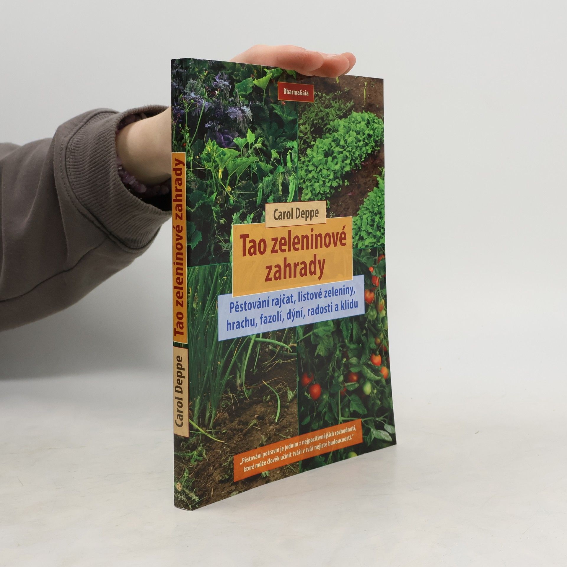Carol Deppe Tao zeleninové zahrady: Pěstování rajčat, listové zeleniny, hrachu, fazolí, dýní, radosti a klidu