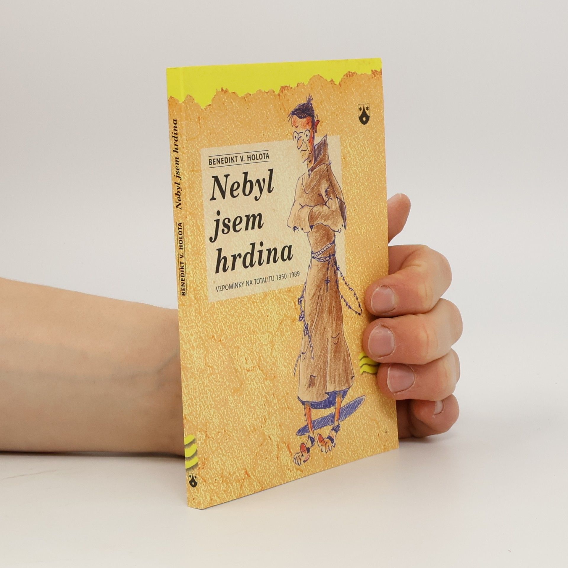 Vladimír Benedikt Holota Nebyl jsem hrdina: Vzpomínky na totalitu 1950-1989