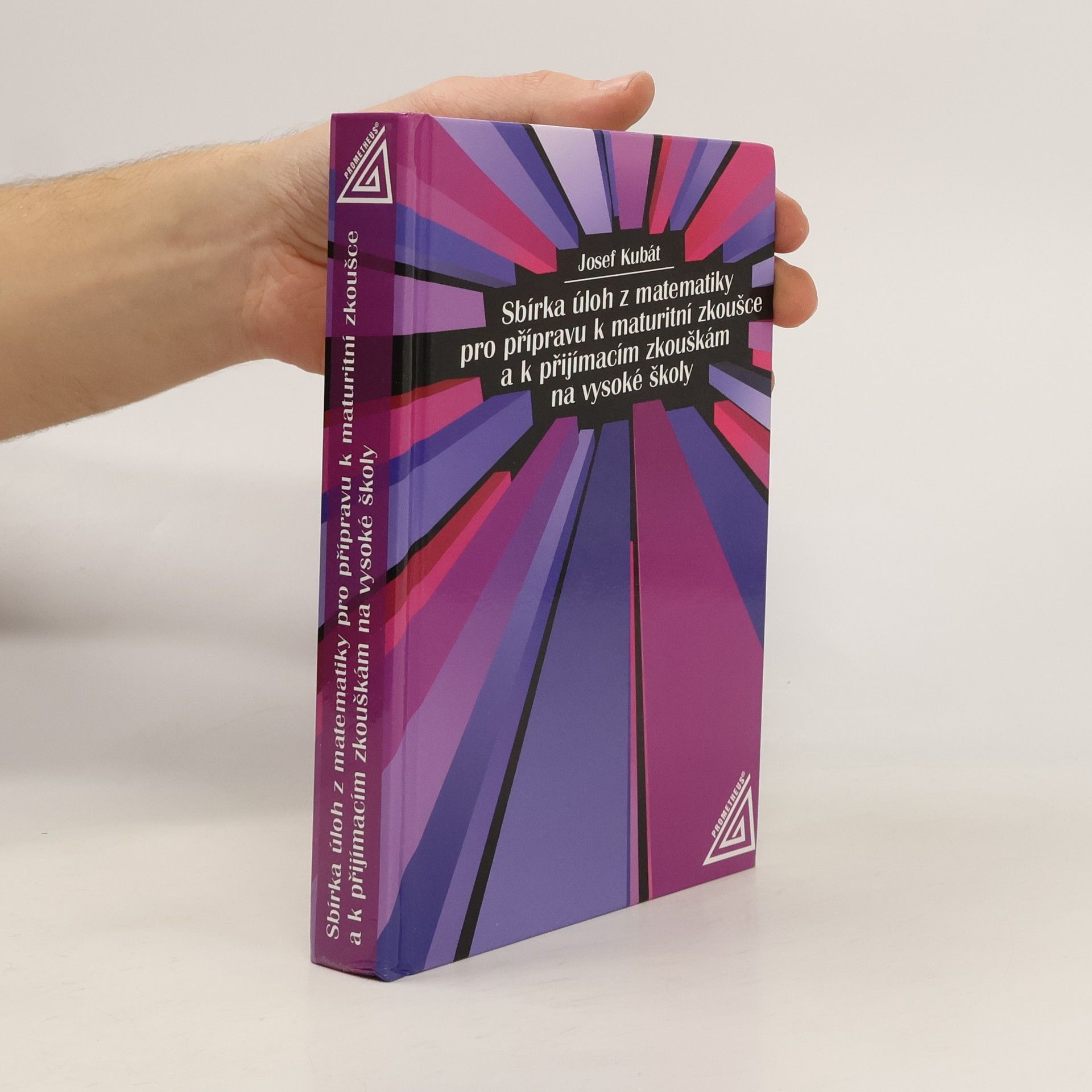 Josef Kubát Sbírka úloh z matematiky pro přípravu k maturitní zkoušce a k přijímacím zkouškám na vysoké školy
