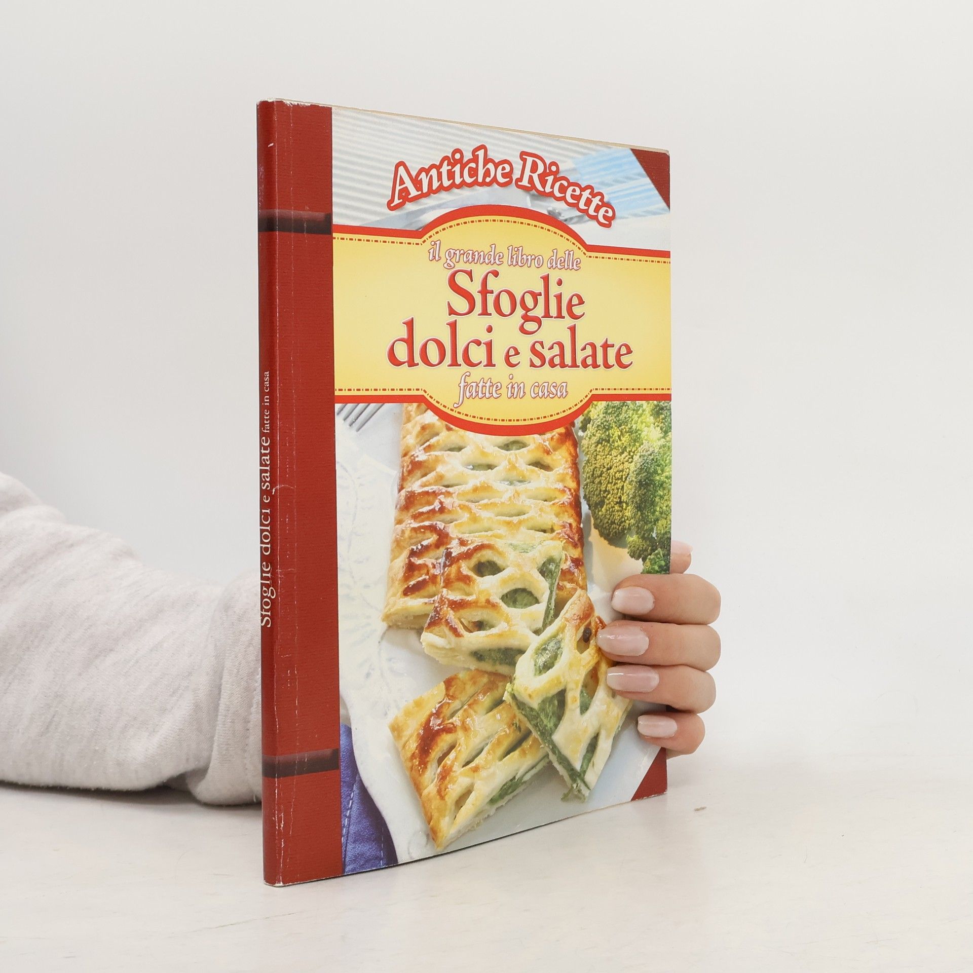 Collectif d'auteurs Antiche Ricette. Il grande libro delle Sfoglie dolci e salate fatte in casa