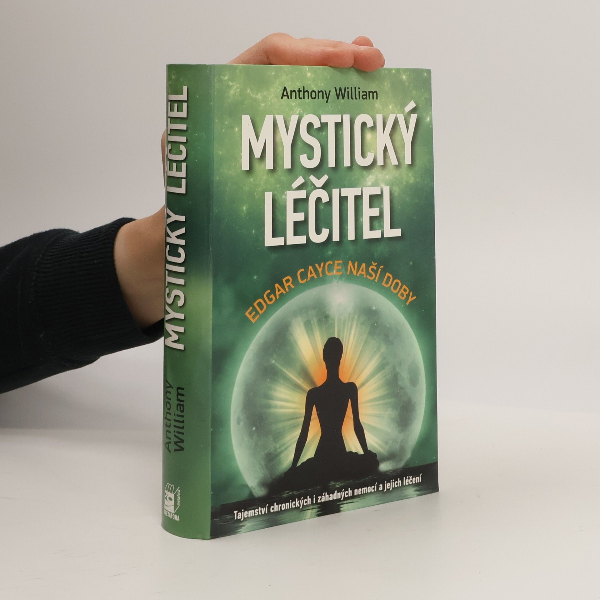 Anthony William Mystický léčitel : novodobé médium odhaluje tajemství záhadných nemocí