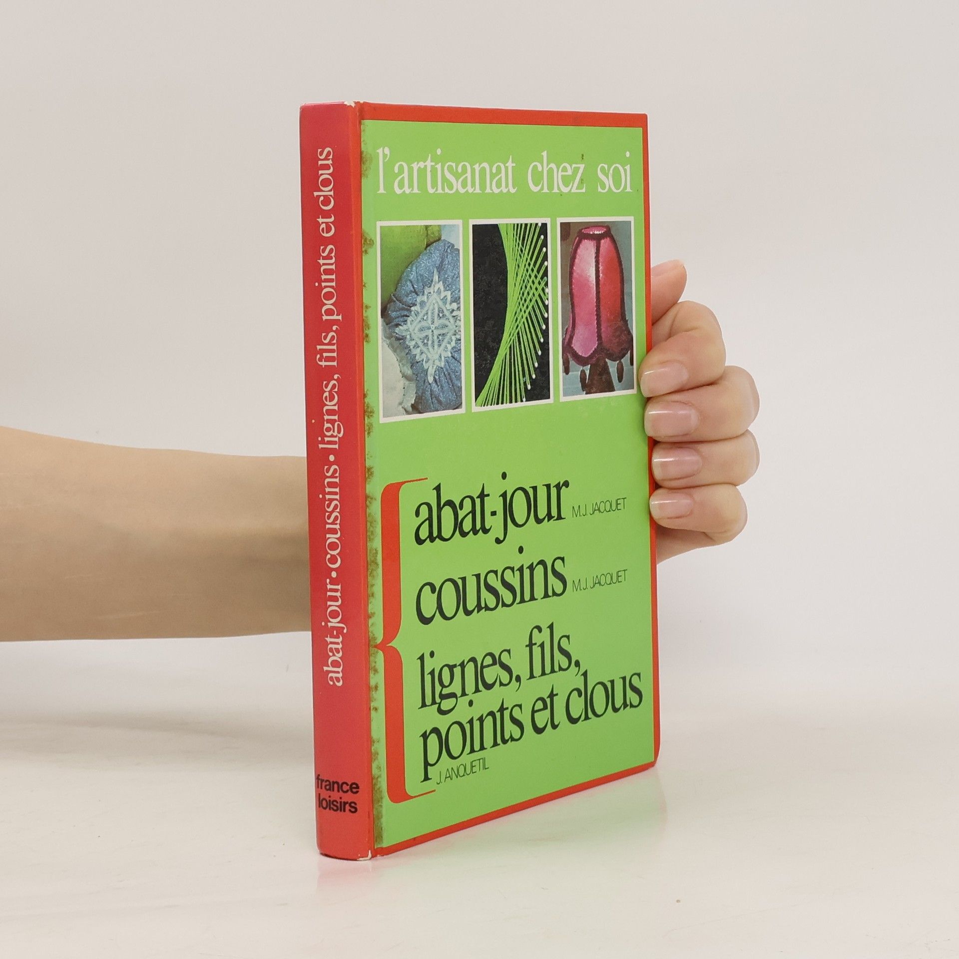 Jacquet Marie-Josèphe Anquetil Jacques Les Abat-jour Les Coussins Lignes, fils, points et clous