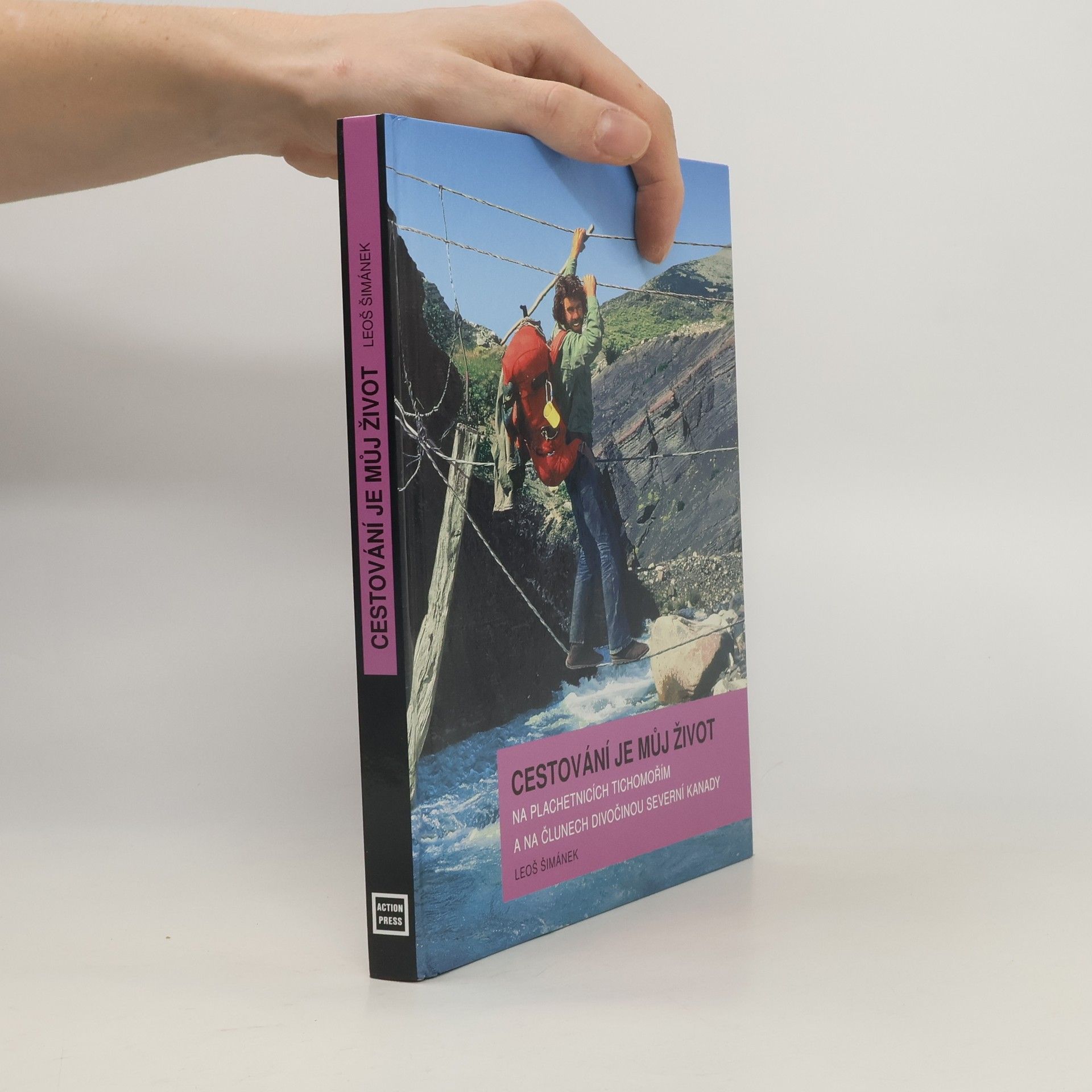 Leoš Šimánek Cestování je můj život: Na plachetnicích Tichomořím a na člunech divočinou severní Kanady