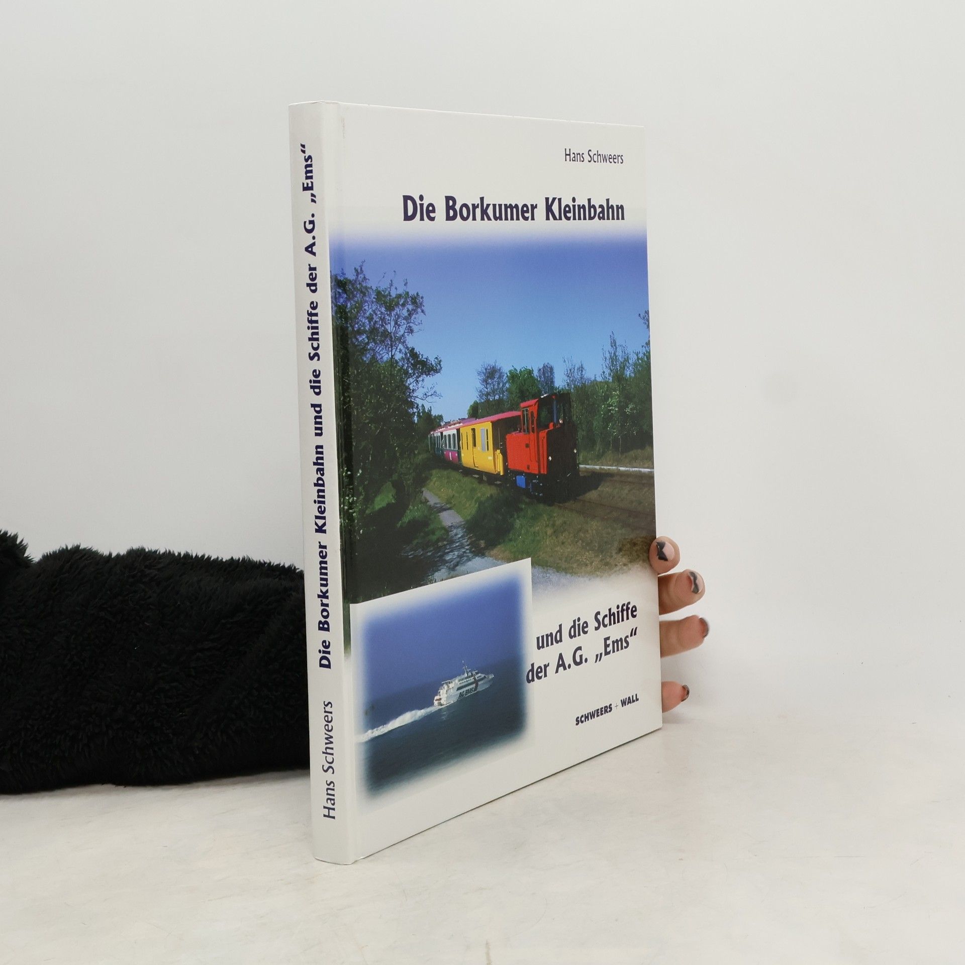 Hans Schweers Die Borkumer Kleinbahn und die Schiffe der A.G. "Ems"