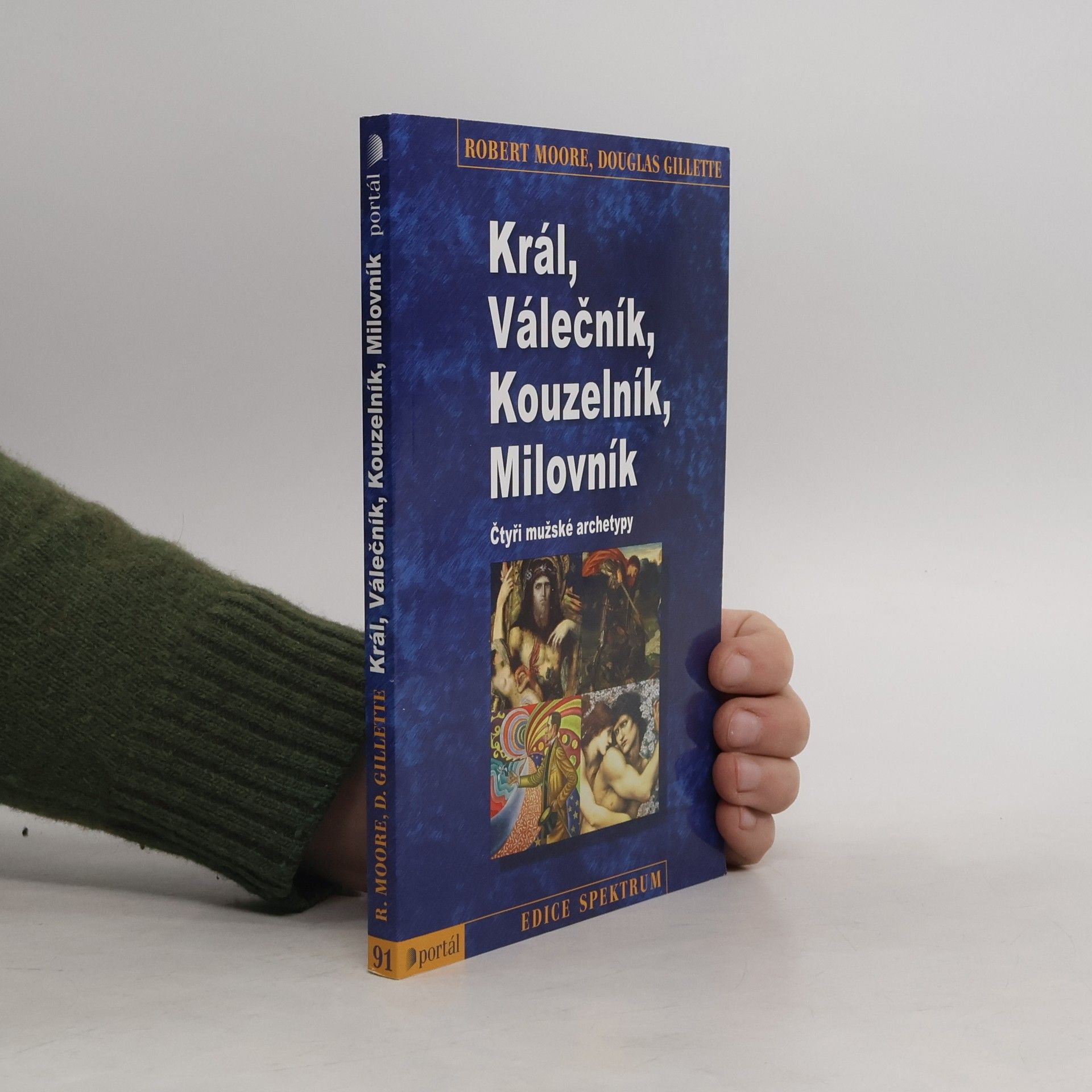 Robert L. Moore Král, válečník, kouzelník, milovník. Čtyři mužské archetypy
