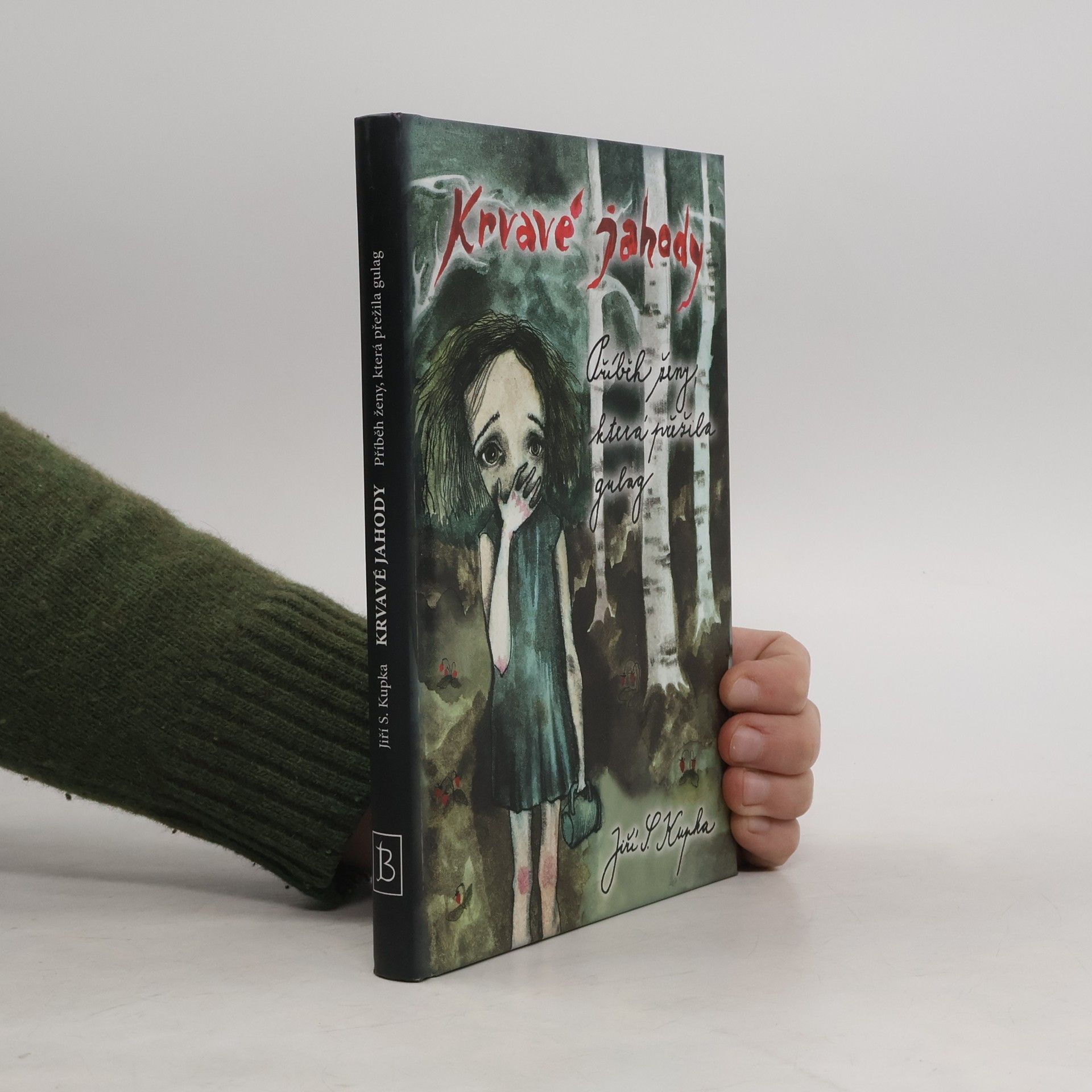 Jiří Svetozar Kupka Krvavé jahody. Příběh ženy, která přežila gulag