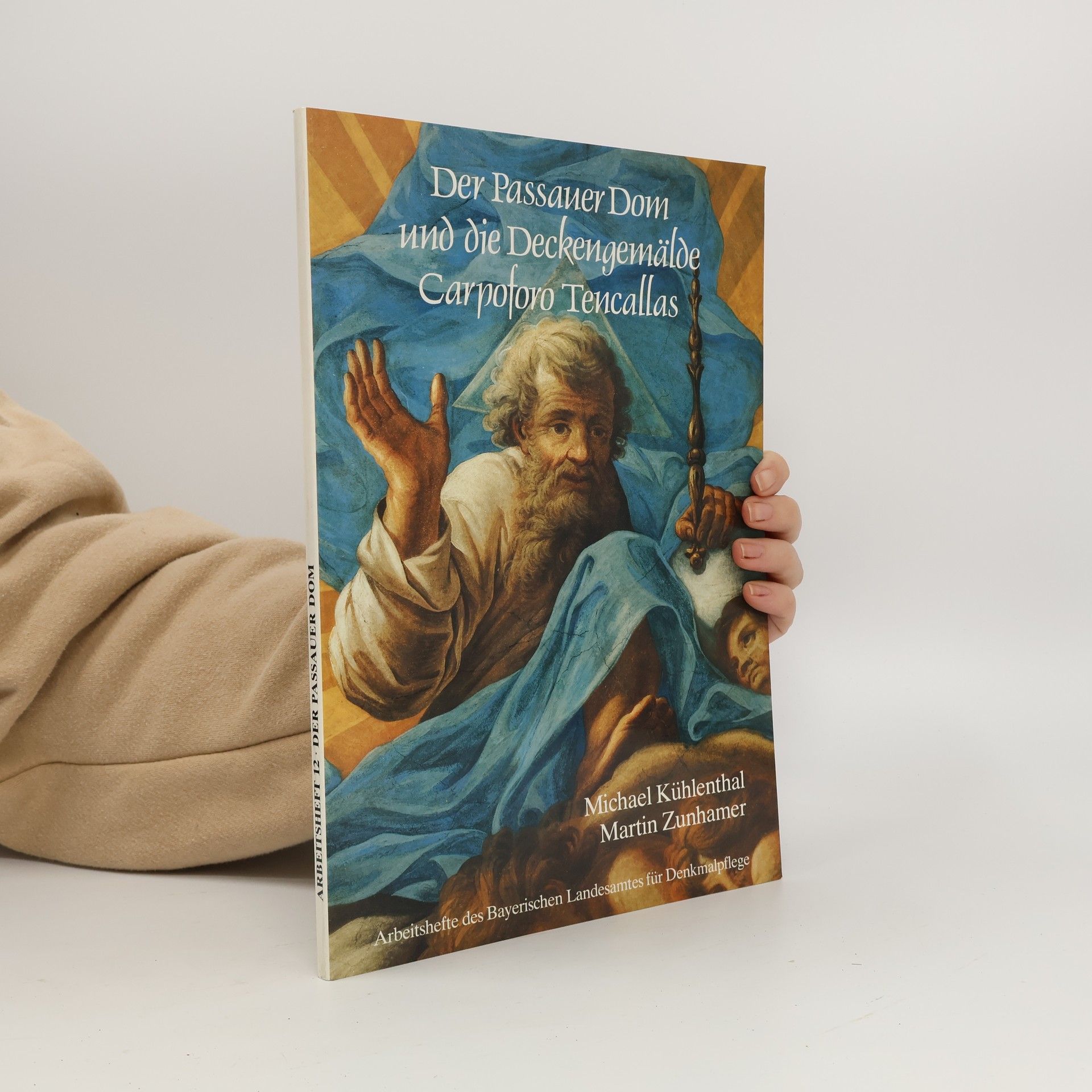 Michael Kühlenthal Arbeitshefte des Bayerischen Landesamtes für Denkmalpflege - 12: Der Passauer Dom und die Deckengemälde Carpoforo Tencallas