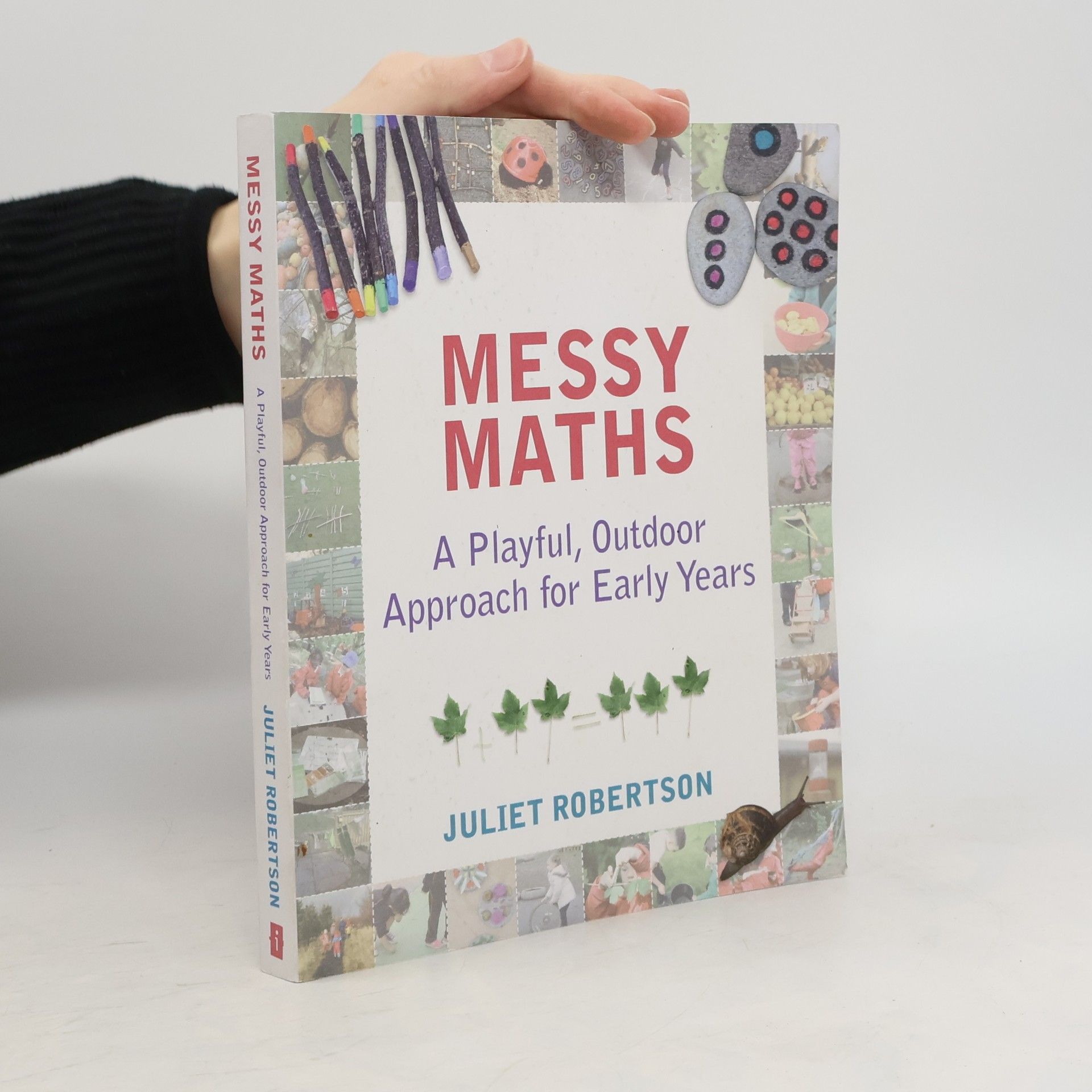 Juliet Robertson Messy maths : a playful, outdoor approach for early years
