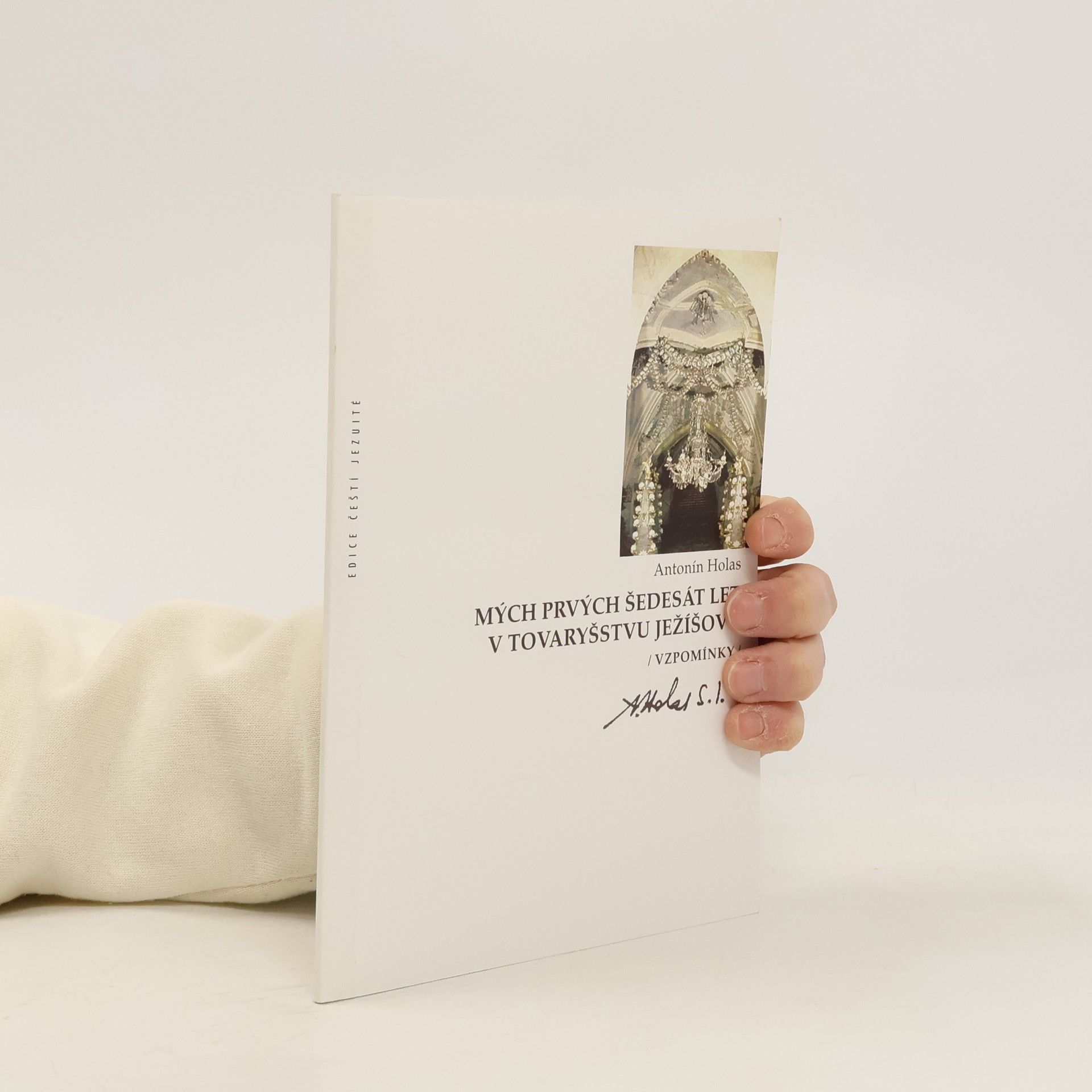 Antonín Holas Mých prvých šedesát let v Tovaryšstvu Ježíšovu