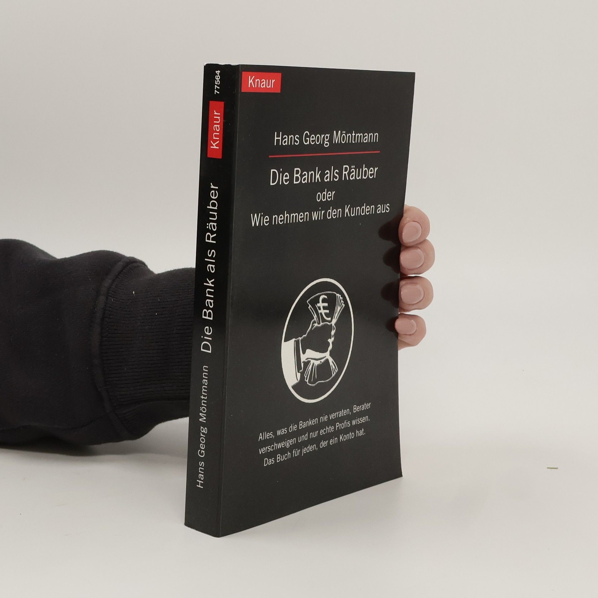 Die Bank als Räuber oder: wie nehmen wir den Kunden aus ; alles, was die Banken nie verraten, Berater verschweigen und nur echte Profis wissen. Das Buch für jeden, der ein Konto hat