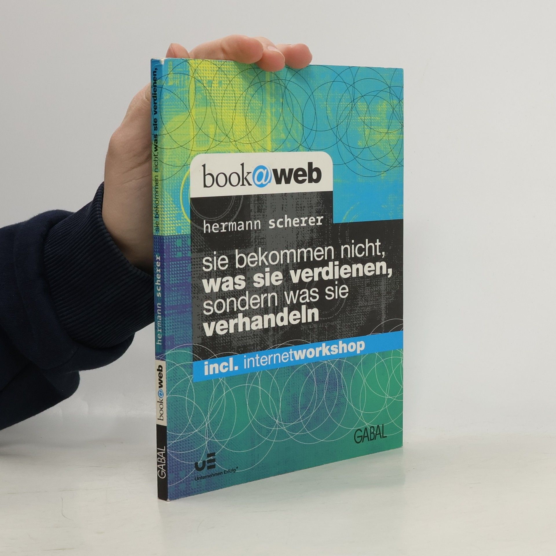 Hermann Scherer Sie bekommen nicht, was Sie verdienen, sondern was Sie verhandeln