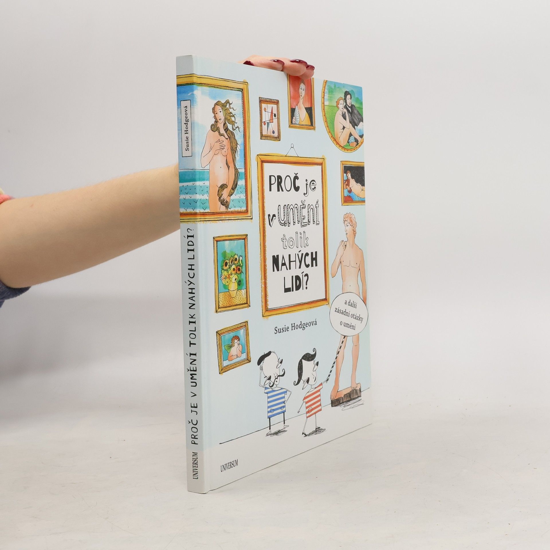 Susie Hodge Proč je v umění tolik nahých lidí? : a další zásadní otázky o umění
