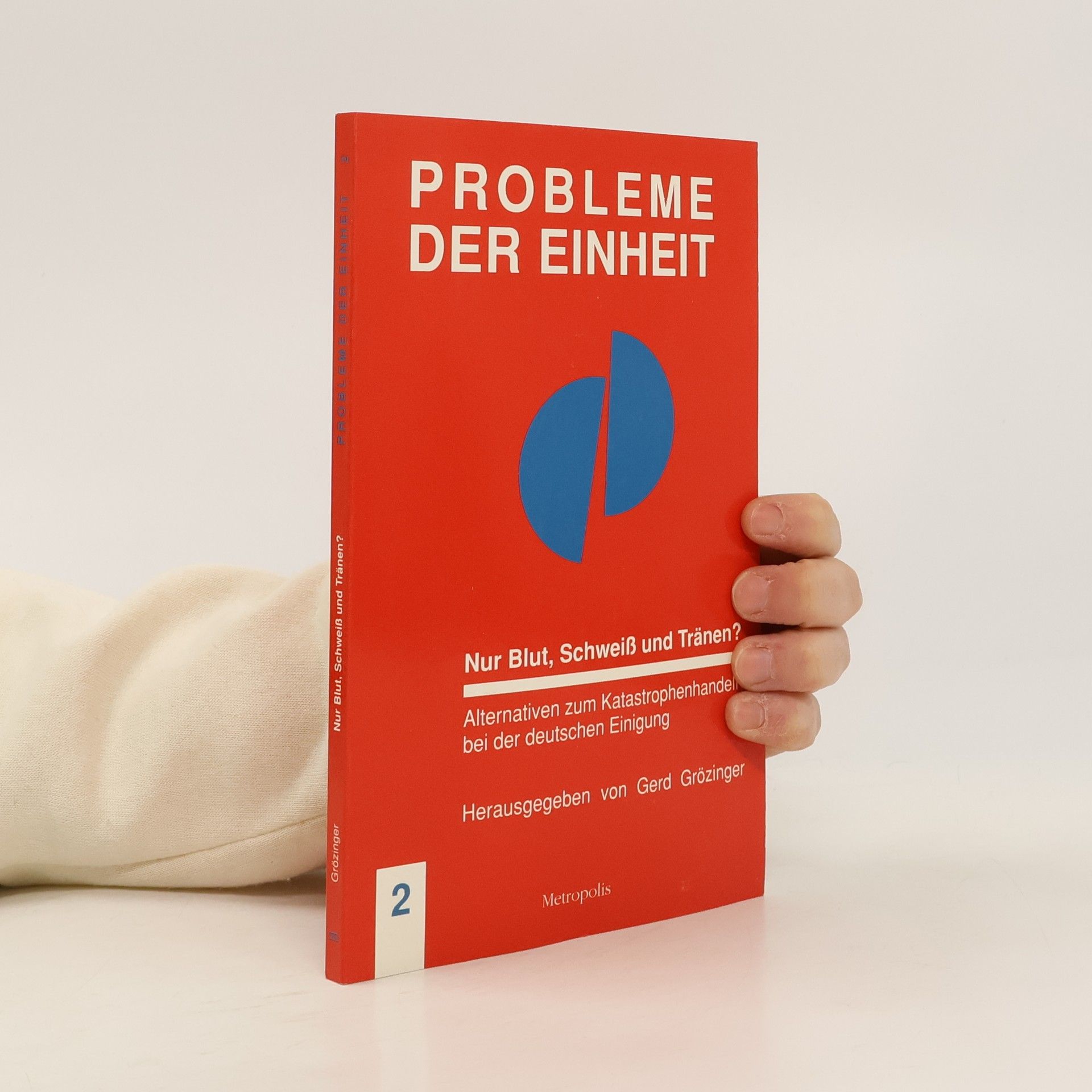 Gerd Grözinger Probleme der Einheit - 2: Nur Blut, Schweiß und Tränen?