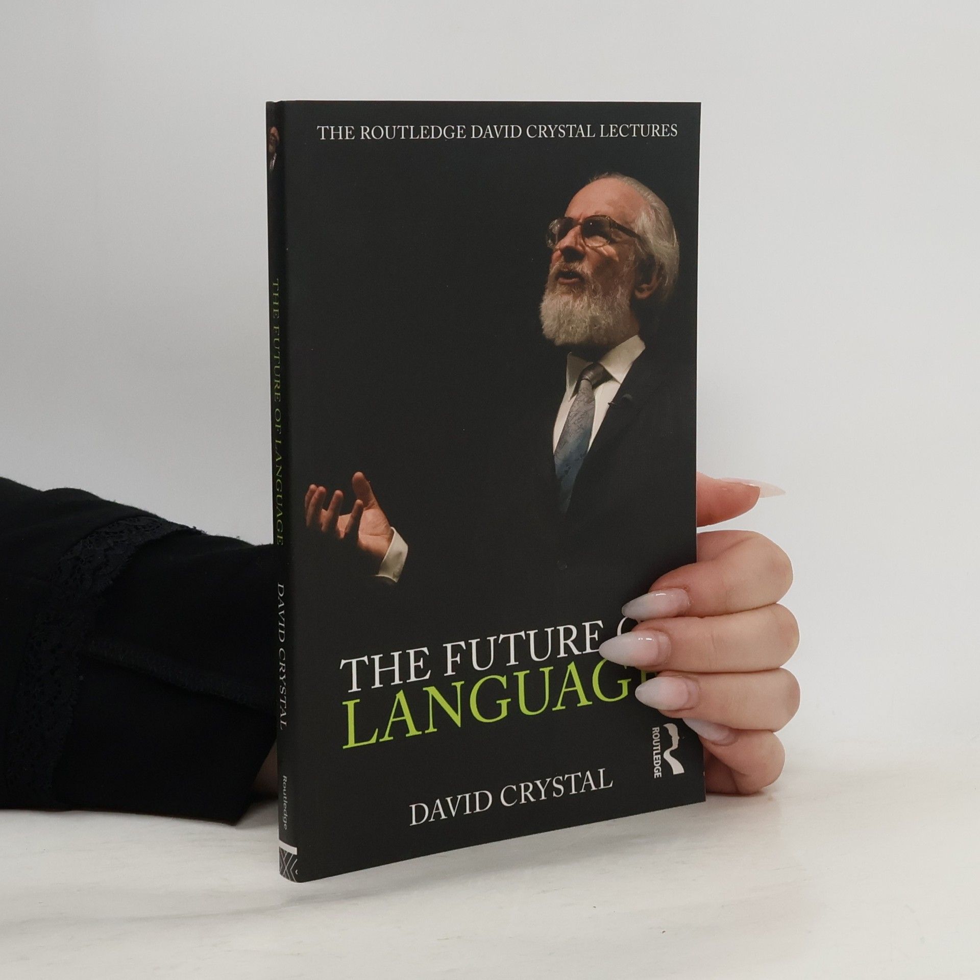 David Crystal The Routledge David Crystal Lectures: The Future of Language