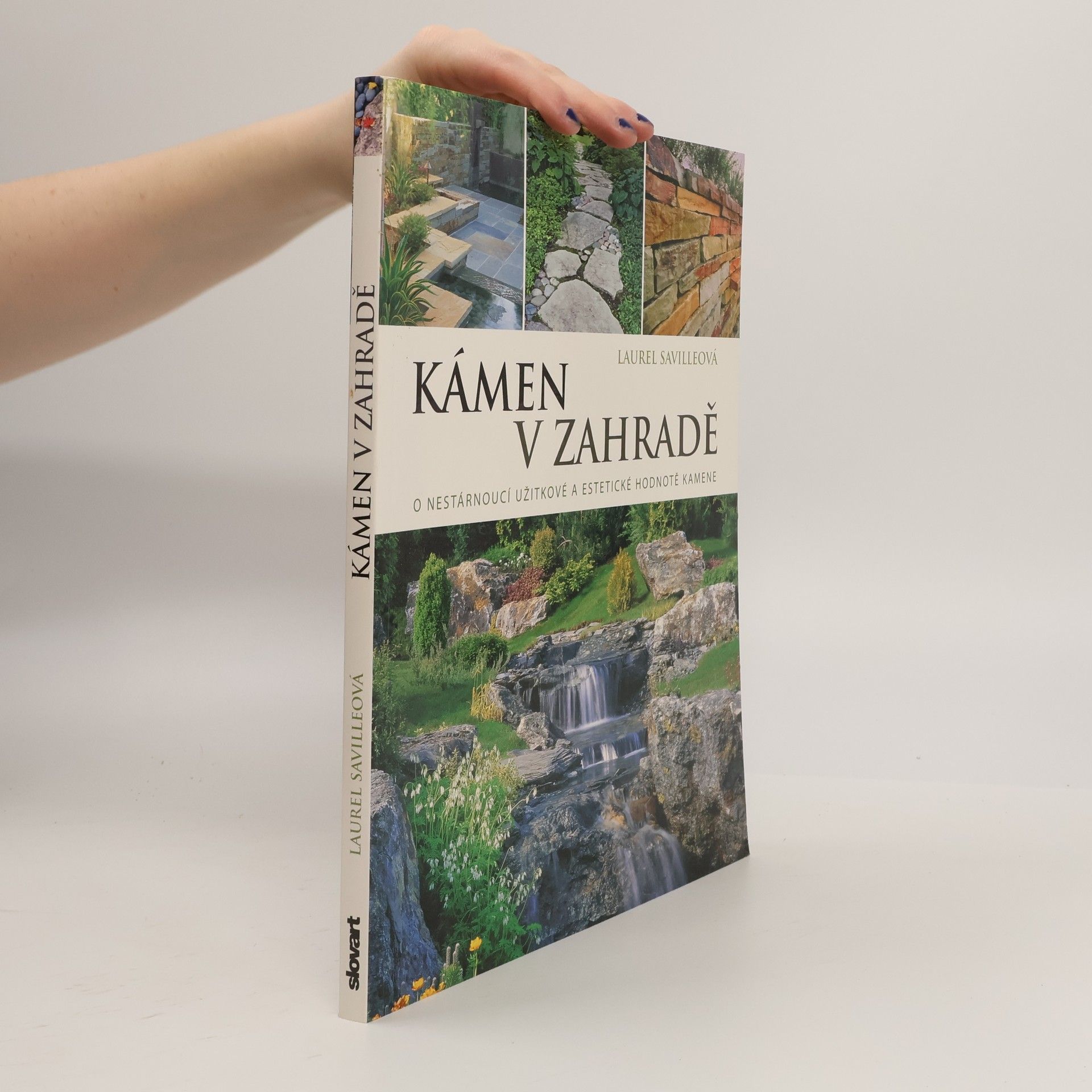 Laurel Saville Kámen v zahradě : o nestárnoucí užitkové a estetické hodnotě kamene