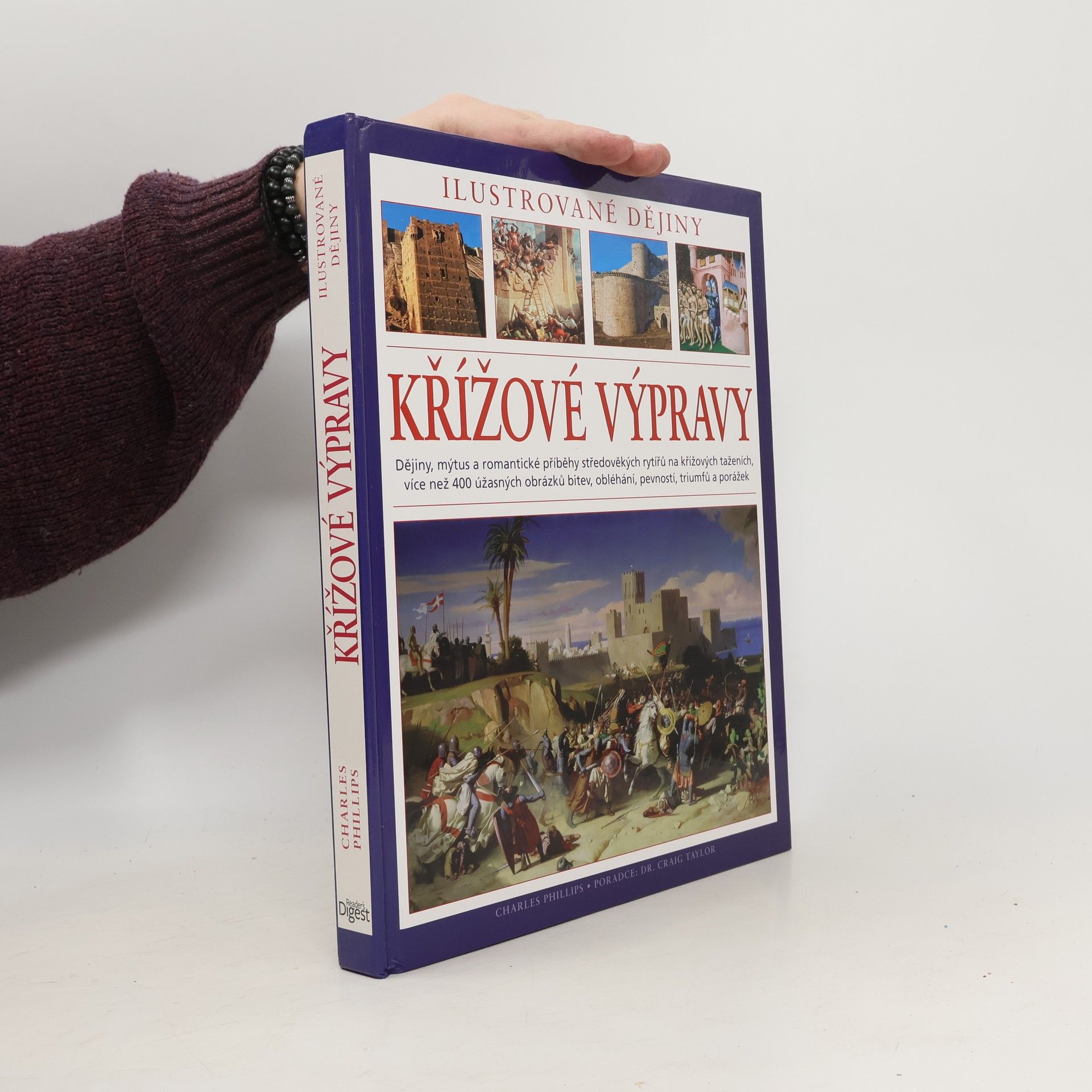 Charles Phillips Křížové výpravy. Ilustrované dějiny. Dějiny, mýtus a romantické příběhy středověkých rytířů na křížových taženích