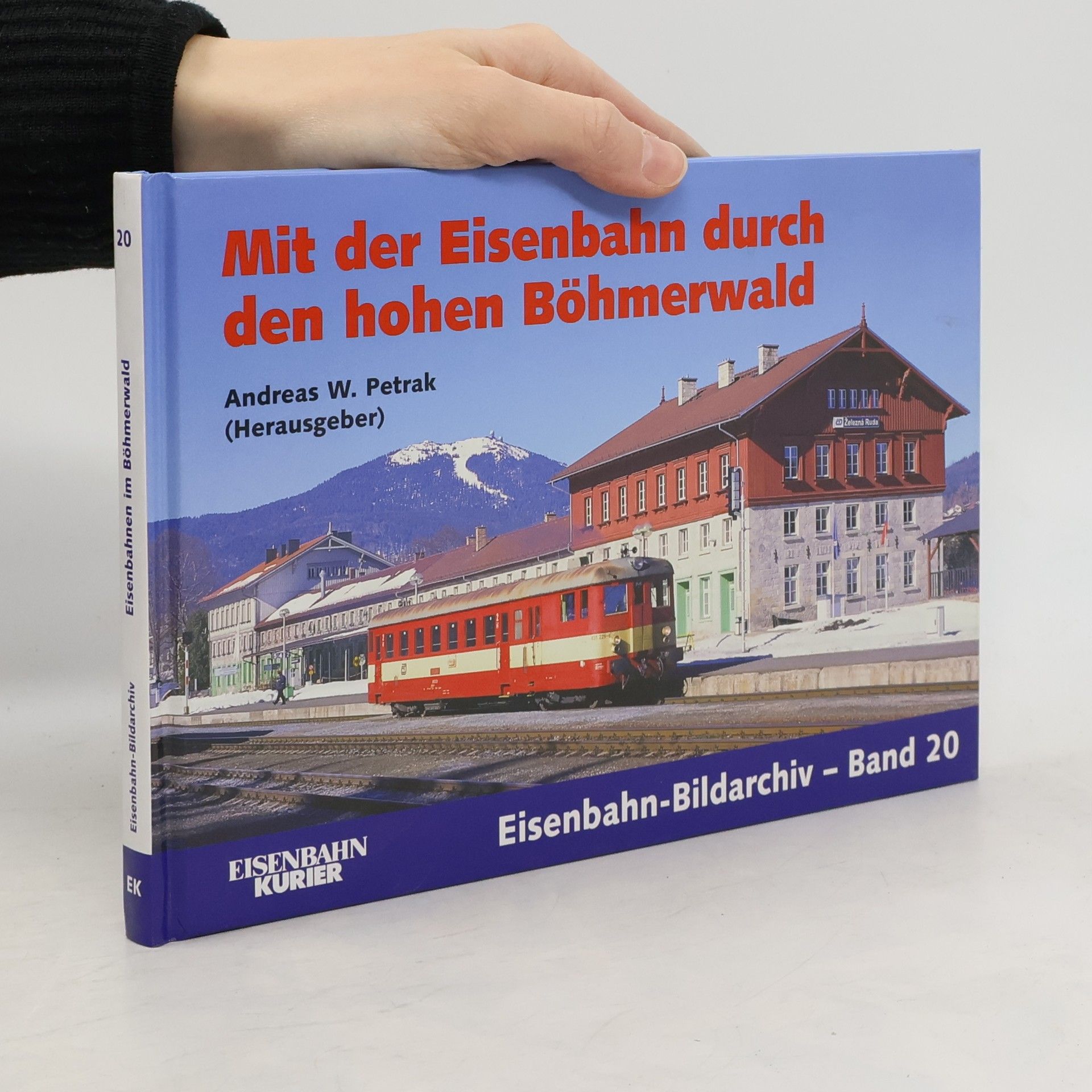 Andreas W. Petrak Mit der Eisenbahn durch den hohen Böhmerwald